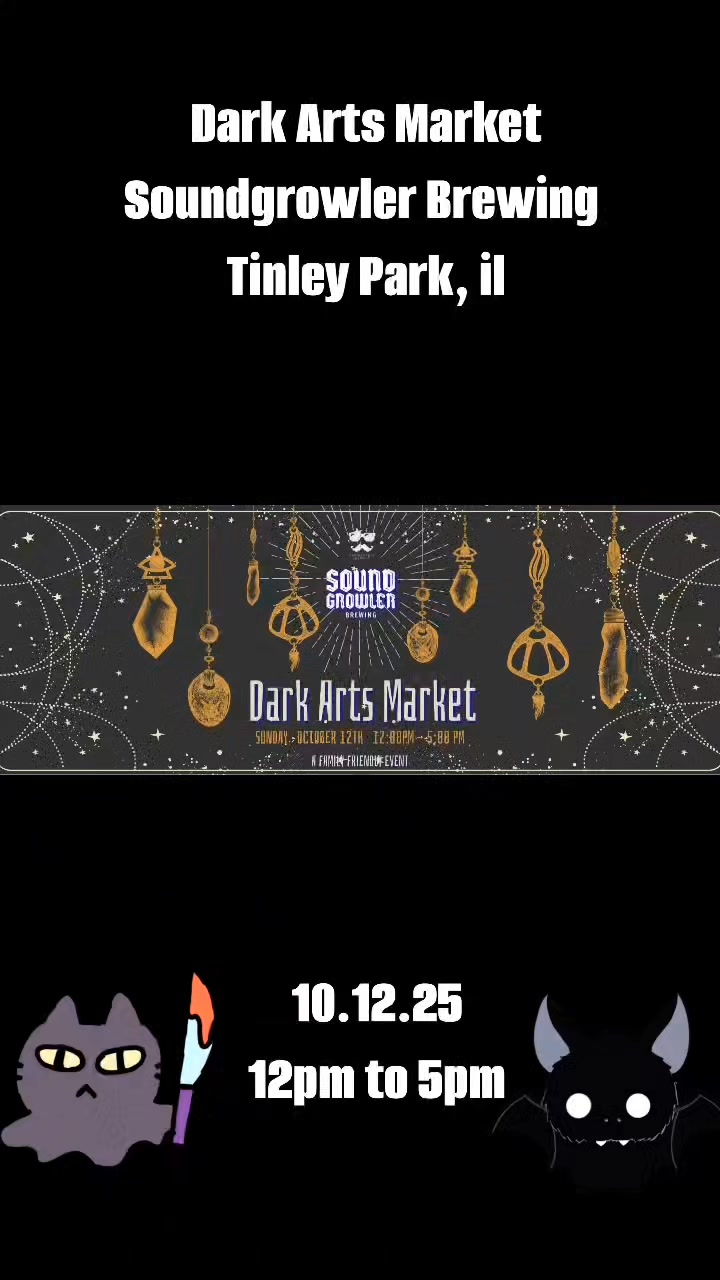 Get excited for Soundgrowler Brewing’s Dark Arts and Oddities Market happening on Sunday, October 12th, from 12pm to 5pm! Curated by the Streetz Artz Alliance, this market will be packed with all of your oddity needs.
Whether you're into the weird, the wonderful, or the downright strange, you'll find something to pique your curiosity.
Don’t miss out on this one of a kind event—mark your calendars and get ready to explore the dark and mysterious side of the market
Show date is 10/12/2025
Show hours are 12pm to 5pm.
Venue: Soundgrowler Brewing Co.
Address: 8201 183rd Street, Suite P, Tinley park, IL 60487
RSVP, share, invite your friends and plan to attend this Dark Arts & Oddities Market in Tinley Park
10/12/2025! This is a Sunday show.
Our artist list is out for the Dark Arts Market at Soundgrowler Brewing Co. Sunday 10/12/2025! Check it out below!
Stained Glass by Rosey Accents (Rosey Accents)
Adara Selene Creations
Art of Alex Kujawa
Belonio Doodles
Cats, Crafts & Cooking
CatWitch Designs
Dead Girl Decor
FeFe’s pickles and peppers
Flock & Field Naturals
Fossil Creek Art
FrankenWerks Studios
Galaxy Skincare Company
Icky Bah Koo
Ink by Jordan
JoJo CoCo Craft Company
Jonathan Grimm Art
Just Craftin Around
KP's Candy Factory
Masterclass Savory Sweet Foods
Memento Moira
Metta Clay
Mixtape Your Life
MPN 3D
My Big Monster Life
Natural Selections
Nethercrafts
None Of This Is Cake
Plant Bar Chi
Pretty Spooky Handmade
Primtentions
pulmonary creation
Reflections with Kate
Reneegade Art
SaintsNSkulls
Saucy Makes
Sealed Fate Curiosities
Secondhand Nightmares
Serpent & Flame Candle Company
SharonAble Crafts
Snowingstars
Ten Cups Tarot
The Curious Aesthetic
The Daydreamers Shop
Ursula Naturals
Wanna Pickle Gourmet Foods
Wicked Art LLC
With Love Products
Yasmine Abed Art
Yvette Sketches
ZappyCatCreations
#craftshow #craftmarket #handmade #streetzartzalliance #curated #darkarts #shopandsip #localartists #supportsmallbusiness #drinkillinois #beerandart #breweryadventures #streetzartzalliance