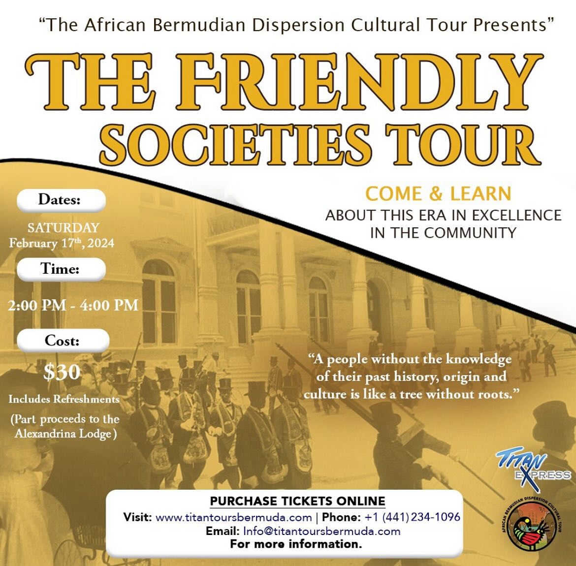 In recognition of Black History Month, Titan Express are offering the Black Icons-Friendly Society Tour on Saturday, Feb 17th at 2:00PM.
To book the tour visit: www.titantoursbermuda.com
Date & Time: Saturday, Feb 17th at 2:00PM to 4:00PM
Rate: $30 per person
the stories and contributions of the Friendly Societies is of outmost significant importance to the history and era of Black Excellence in Bermuda.
We encourage people to come out with family and friends and learn about these stories that helped shape Bermuda’s history.
Enjoy a brief bus tour in Hamilton City as we share stories of the Friendly Societies and their contributions before and after Emancipation and within the community, along with their involvement and contribution to the game of Cupmatch. Included is also a visit to one of the lodges, in which, Friendly Society members will share the rich history of the lodges and their legacy and impact in the community over the centuries.
Complimentary refreshments will also be served there.
For more information you can email info@titantoursbermuda.com or call (441) 234-1096.
Book the tour at www.titantoursbermuda.com.
#titanexpressbda #Blackhistorymonth2024 #friendlysocieties #bermudahistory #bermudaculture