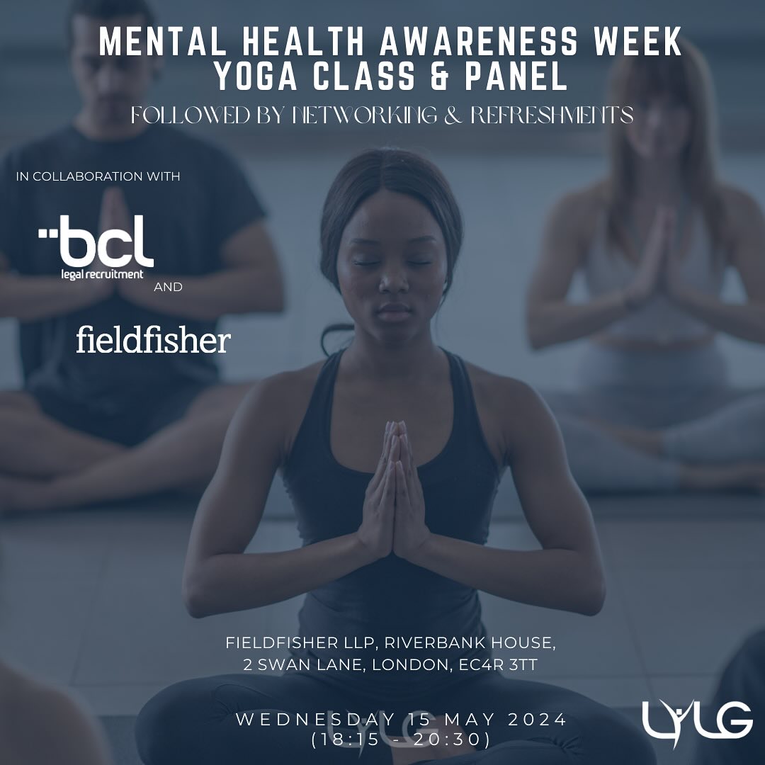 Join LYLG on 15th May 2024 for Mental Health Awareness Week at Fieldfisher LLP’s incredible London office for a yoga class led by former lawyer turned fitness instructor, Emma Henderson @breathestudiolondon
This will be followed by a panel discussion on “Moving for your Mental Health” with speakers including Emma Henderson (Owner of Breathe Studio), David Gallagher (Partner at Fieldfisher LLP & Member of the firm’s Mental Health Resilience Team) and Céline Winham (Associate Solicitor at Irwin Mitchell LLP & LawCare Champion) @lawcare
The evening will end with networking and healthy refreshments and snacks ✨
This event is kindly sponsored by BCL Legal & Fieldfisher LLP (@bcllegallife & @fieldfisher)
Tickets for this event are limited so don’t miss out - link in bio.