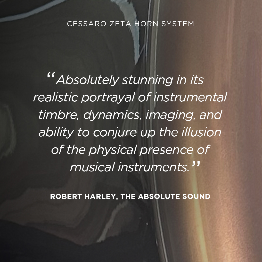 CESSARO HORN ACOUSTICS
Come and experience what the critics are raving about at Audio Art.
"Lifesize, stable and dimensional, the effortlessly natural sense of scale matched by the easy, unforced and unexaggerated dynamics, the music just happening in front of you."
Roy Gregory on his GY8.eu #highendmunich2024
"Absolutely stunning in its realistic portrayal of instrumental timbre, dynamics, imaging, and ability to conjure up the illusion of the physical presence of musical instruments."
Robert Harley, the absolute sound #highendmunich2024
"It was like being transported to the recording studio by a time machine... suffice to say that the conception and execution are heroic"
Robert Harley, the absolute sound #highendmunich2024
Audio Art
London, Surrey and across the UK.
+44 (0)203 745 8450
#cessaro #highendaudio #highend #luxury #highendspeakers