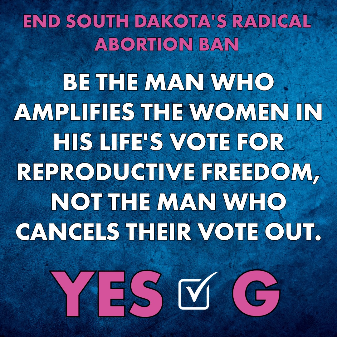 26,984 men signed our petition to restore the reproductive rights South Dakota women had under Roe v. Wade for 50 years and this week the “Men for Freedom Amendment G” coalition was announced.
South Dakota's abortion ban has no exceptions for rape, incest, or even severe threat to the woman's health. Will you be standing up to protect the women in your life by voting YES on Amendment G?
#ReproductiveFreedomForAll #endtheabortionban #freedomamendment #sodak #abortionrights #amendmentG #southdakota #YesonG #prochoiceandproud #vote