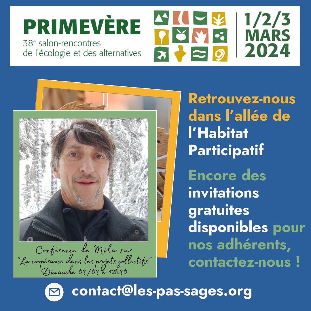 Du vendredi 1er au Dimanche 3 mars 2024, nous serons au Salon Primevère, à Lyon
Mika et Dom représenterons l’équipe des Pas-Sages, pour la troisième année consécutive, en compagnie du Hameau des Buis !
Ils serons situés dans l’allée de l’Habitat Participatif du Salon !
Mika donnera une conférence le Dimanche 03 mars à 12h30 sur le thème de “La coopérance dans les projets collectifs”.
Nous avons encore des invitations gratuites disponibles pour ce salon pour nos adhérents.
Venez vers nous rapidement : contact@les-pas-sages.org.
Autre info, la veille du salon, le 29 Février à 18h,
Mika donnera une conférence aux Choux Lents, près de Lyon, sur le thème
“ Découvrir les SAS Coopératives d’habitants type Les Pas-Sages “
Attention, places limités !
Pour participer, écrivez-nous à contact@les-pas-sages.org
#Lyon #LesPasSages #salonprimevere #CoopérativeDHabitants #écolieux #lieuxdeviecollectifs #HabitatCollectif
#HabitatParticipatif
#oasis #cooperative #habiterautrement #ecologies #vivreautrement #sascooperative #BienVivreEnsemble #Solidarité
