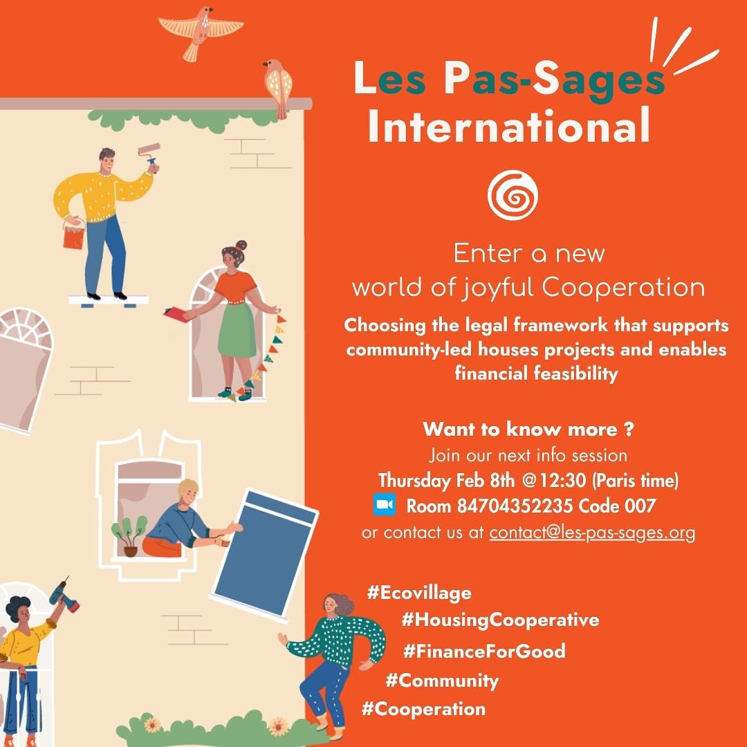 🌍✨ Les Pas Sages takes a giant step beyond French borders and extend into LPS International! 🌐 After numerous successful events sharing the secrets of launching sustainable housing cooperatives through exciting mechanisms, we’re thrilled to announce our 1st international support program.
Starting this February, we’ll guide a minimum of 3 collectives on their journey to making dreams a reality.
Join our free informative sessions and let us answer your questions!
Discover if our 24-month program is the right fit for your housing cooperative aspirations. 🏡💡
Our commitment: Walk with you every step of the way, supporting you acquire land, even if funds are limited, form a housing cooperative based on collective property with a legal frame that reflects the project values, and navigate financial structures for finding funds.
With over 36 successful projects supported since 2021, LPS International is ready to assist you in adapting these mechanisms to your country legal framework and be part of the 10% of successful community housing projects!
Let’s talk on Zoom next Thursday, February 8th, at 12:30 PM. 🗓️🤝
Zoom Room 84704352235
Code 007
Any question? Feel free to reach contact@les-pas-sages.org
See you 👋
#LPSInternational #Cooperative #ecovillage #GlobalCommunity #SustainableHousing #housingcrisis #cooperativeeconomics 🌿🏠