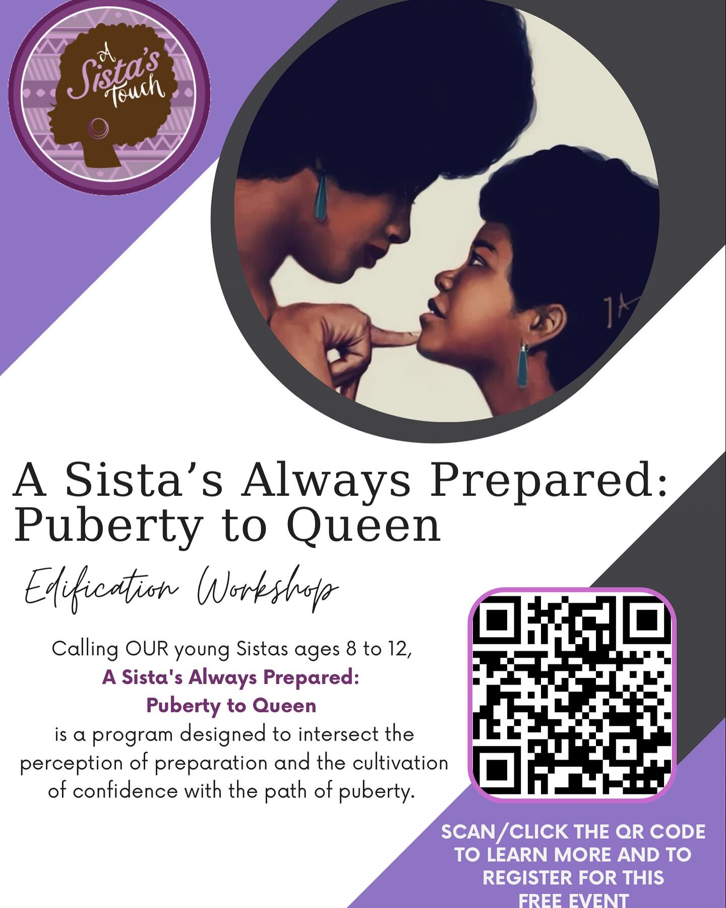 We are looking for young girls, ages 8-12 to join us for our Cohort 8 of A Sista’s Always Prepared: Puberty to Queen with Dr. McBride. Sunday, October 13, 2024 from 130p-400p; Kaiser Oakland. This will be an amazing experience for you and your Queen In Training. We look forward to filling the room. Register Now- use the QR code or visit our website: https://www.asistastouch.org/puberty-to-queen. This is a FREE event! 💜 #ASistasAlwaysPrepared #PubertyToQueen #BuildingConfidence #BuildingSelfEsteem #BuildingResilience