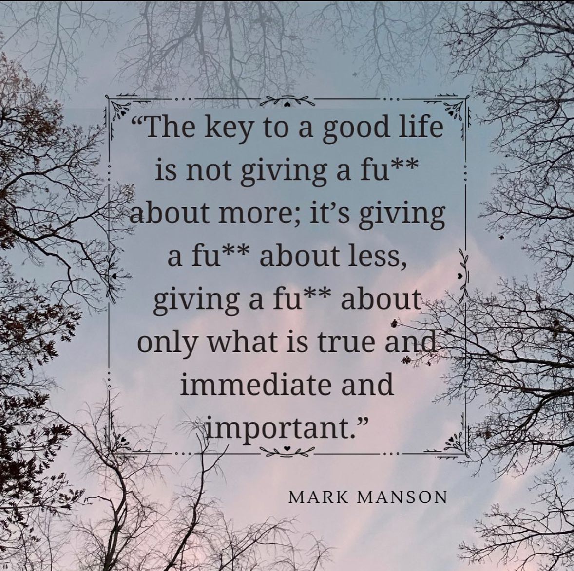If you've ever spent any amount of time talking with me, you would know that I give a f*** about everything. I have always cared about everything I have done and said, and everything I was going to do and say. I also cared about what everyone else did and said.
To say the least, I'm exhausted.
I love that I care so much about others and what happens to them, but there does come a tipping point when my cup would be completely empty and yet I some how kept pouring.
If this sounds familiar, let me tell you a secret, you can give less f*cks. You can choose what to care about and what not to. You can let things go.
No, it's not easy. No, it's not overnight. Like everything else it takes time. It takes practice. It takes finding the things worth giving a f*ck about and then doing just that š