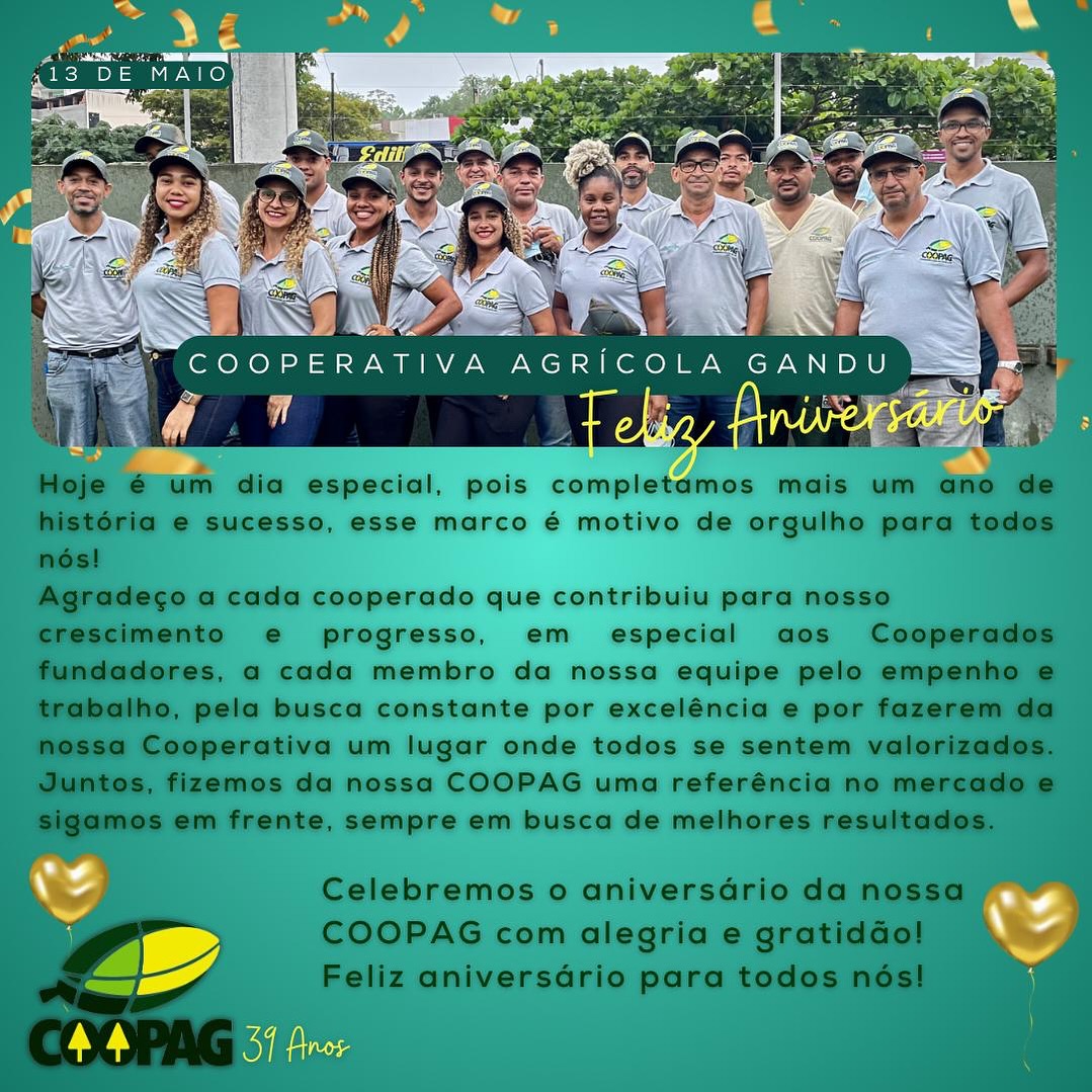 Hoje é um dia especial, pois completamos mais um ano de história e sucesso, esse marco é motivo de orgulho para todos nós!
Agradeço a cada cooperado que contribuiu para nosso
crescimento e progresso, em especial aos Cooperados fundadores, a cada membro da nossa equipe pelo empenho e trabalho, pela busca constante por excelência e por fazerem da nossa Cooperativa um lugar onde todos se sentem valorizados. Juntos, fizemos da nossa empresa uma referência no mercado e sigamos em frente, sempre em busca de melhores resultados.