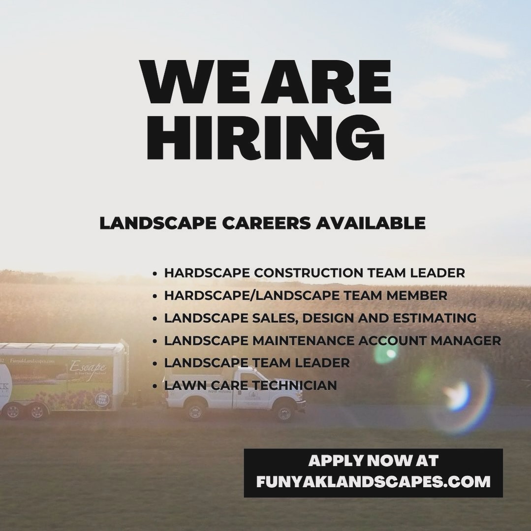 If you are a hardscape or landscape professional and are looking to be a part of a team that values its employees’ growth, and desire to be rewarded for your skills and efforts then this opportunity may be the right fit for you! Especially if you are currently in a place or position where you would like to escape from your cubicle and begin your career in the great outdoors. Or if you are looking for a more professional opportunity with a company that you can have a career path and is not a dead-end job.
Apply today at FunyakLandscapes.com