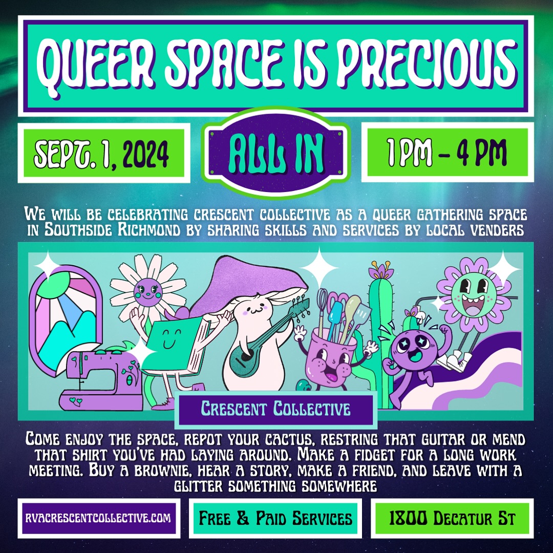 @all.in.va is so honored to host Queer Space is Precious, an event of gratitude and celebration for @rva_crescent_collective! 🌈🌈🌈
✨ Enjoy an immersive fundraising event for this amazing space with 10 locals sharing their passions onsite!
❤️ Check this flyer made by @voltur_couture and see you 1-4PM Sunday 9/1/24!