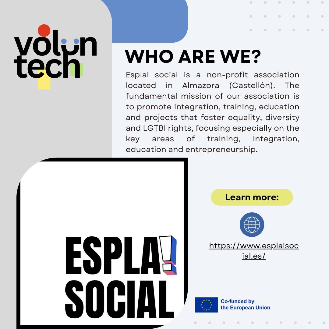 📢We are thrilled to introduce Esplai Social, a non-profit organization based in Almazora (Castellón).
Esplai Social mission is clear: to champion integration, education, equality, and diversity, with a special focus on promoting LGTBI rights. 💪 Their work centers on creating impactful initiatives across four key areas: training, job placement, education, and entrepreneurship.
📚 Training
Esplai develops educational programs designed to empower individuals with knowledge and skills while fostering understanding and acceptance. From diversity awareness and technical skills development to mentoring and business inclusion, committed to creating opportunities for everyone to thrive.
💼 Job Placement
By offering job search advice, tailored skills training, and connections with inclusive employers, Esplai aims to ensure equal opportunities for marginalized groups, helping them succeed professionally and socially.
🎓 Education
Esplai works with schools and educators to build inclusive classrooms that celebrate diversity. Through their initiatives, they aim to nurture mutual respect, combat prejudice, and create spaces where every student feels valued and accepted.
🚀 Entrepreneurship
Empowering marginalized communities through inclusive and sustainable business opportunities is a cornerstone of their mission. They provide training, resources, and support for entrepreneurs to turn their visions into reality while promoting businesses that prioritize diversity and equality.
🌍 At Esplai Social they believe in a world where diversity is celebrated and inclusion is the norm.
#VolunTECH #youthempowerment #digitalvolunteering #EUYouthStrategy #FutureofVolunteering #ErasmusPlus