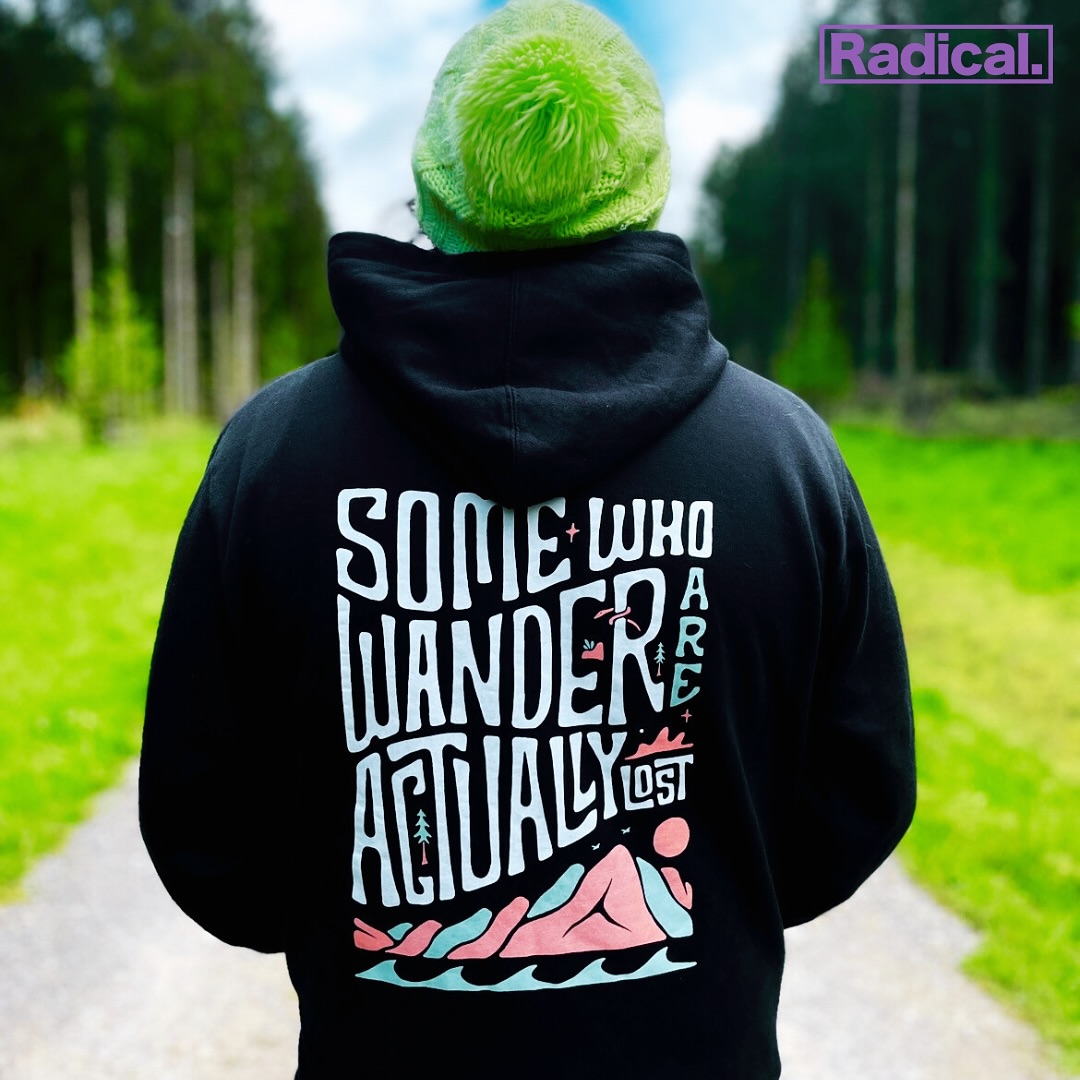 SOME WHO WANDER ARE ACTUALLY LOST!
Our successful tongue-in-cheek tshirt has now been made into a hoodie!
Dropping this Wednesday, head to www.theradlab.uk to grab one before they sell out!
Stay rad!
#rideformentalhealth #radicalclothinguk #mentalhealthawareness #stayrad #radicalclothing #radicalbrand #originalradical #clothing #adventure #outdoors #surfing #snow #mountains #ski #snowboarding #surf #skate