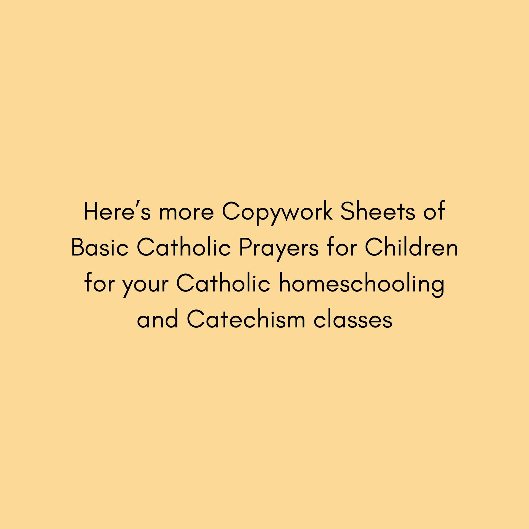 MORE Basic Catholic Prayers Copywork Sheets
Introduce your little ones to the beauty of Catholic prayer with our downloadable digital printable featuring the essential prayers every child should know. Perfect for homeschooling, religious education, or family devotional time, this resource includes the Meal Time Prayer, Fatima Prayer, Saint Michael Prayer and Apostles Creed
Just a heads up - prices on our site are listed in Philippine pesos (PHP). For your convenience, we've provided an estimated price in US dollars (USD), but please keep in mind that currency exchange rates may fluctuate. We're working hard to make your shopping experience as smooth as possible, but if you have any questions about pricing or anything else, feel free to reach out. Happy shopping!
#copyworksheets #catholicprayers #catholichomeschooling #handwritingpractice #catholicprintables #charlottemasoneducation #k2printables