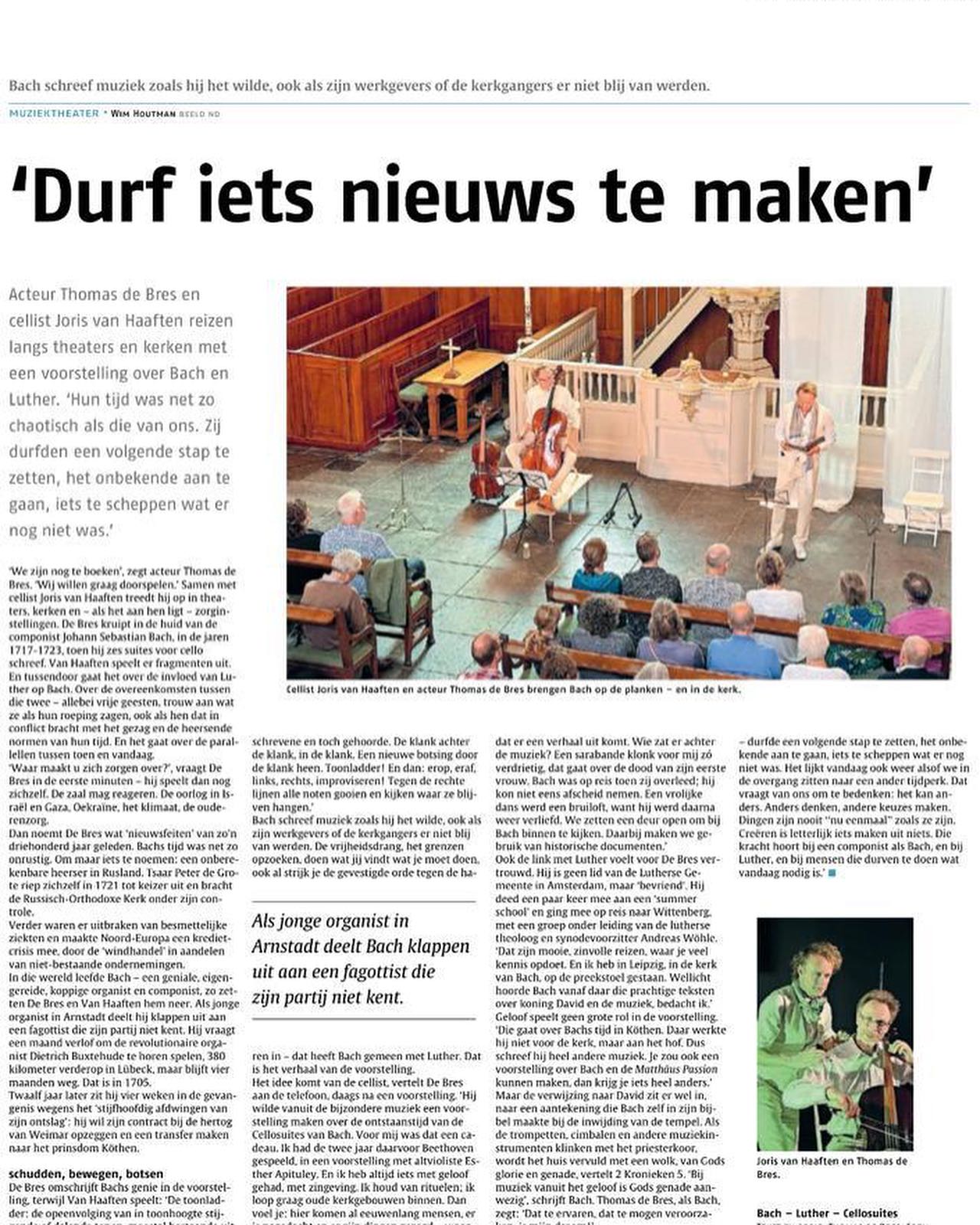 “Durf iets nieuws te maken.” Vandaag landelijke aandacht voor Bach Luther Cellosuites, in de culturele bijlage Gulliver van het Nederlands Dagblad en ook op de voorpagina. Yes. 🌞
Een mooi achtergrond artikel over ons stoere project waarin we samenwerken met theaters en kerken.
De foto in de kerk is gemaakt door Gerrit Krul❤️✨
We zijn nog te zien en we zijn te boeken!
#linkinbio www.bachluther.nl
@luthersamsterdam @luthersegemeentearnhem @theaterinsblau @stadsgehoorzaalkampen @lutherse_kerk_denhaag
#TheaterVanDeHeelheid #LutherseKerkUtrecht #Theater #denhaag #BeleefHetMetOns #BachLuther #LutherseGemeente #LutherseKerk #Voorstelling #Heelheid #UniekeErvaring #DenHaagEvents #TheaterinDenhaag #MuziekTheater #CultuurInUtrecht #EvenementenInUtrecht #SamenUit #TheaterBeleving #VriendenUitnodigen #TicketsBeschikbaar #UtrechtCultuur #CultureleErvaring