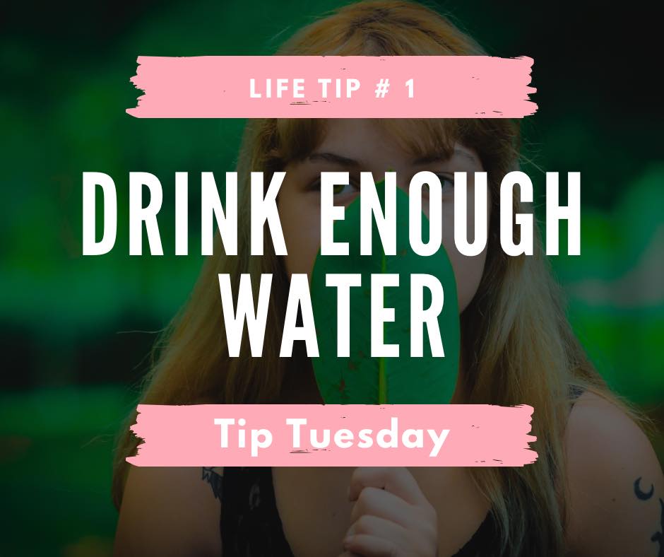 It’s TIP Tuesday and what better tip than to remind you to drink enough water.