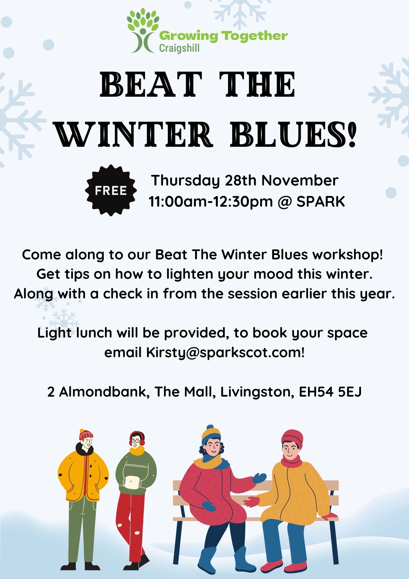 Join us for our FREE the Beat The Winter Blues workshop, where you'll get tips on boosting your mood during the winter months. The session will also include a recap of insights from an earlier workshop this year. A light lunch will be provided.
To book your spot, email Kirsty@sparkscot.com.
Thursday 28th November 11am-12:30pm @ SPARK
2 Almondbank, The Mall, Livingston, EH54 5EJ.
Spark Almond Housing Association West Lothian Youth Action Project