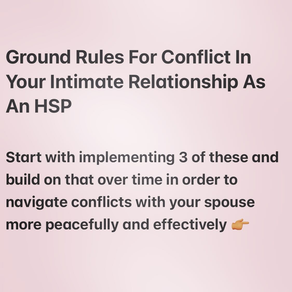 Conflicts can actually be an important part of growing a more deeply intimate, connected and supportive marriage. But they can easily become detrimental if you don’t have some key skills and ground rules in place.
I’m sharing several in this post, but of course there are many more skills that can be very helpful.
And as great as these ones that I’ve listed sound, they are not always so easy to follow! Because of how our conditioning and our default wiring gets in the way.
If you find implementing these hard, I am here to help .
When you work with me, we will look at what’s getting in your way of easily moving through conflict—and anything else that’s hard in your marriage— so you can feel the closeness, loving intimacy, and support you want with your significant other.
I’m currently taking 1:1 clients again! Message me to learn more.
#hsp #marriage #conflict #communication #arguments #communicate #couplegoals #highlysensitiveperson #highlysensitive #highlysensitivepeople #groundrules #agreements