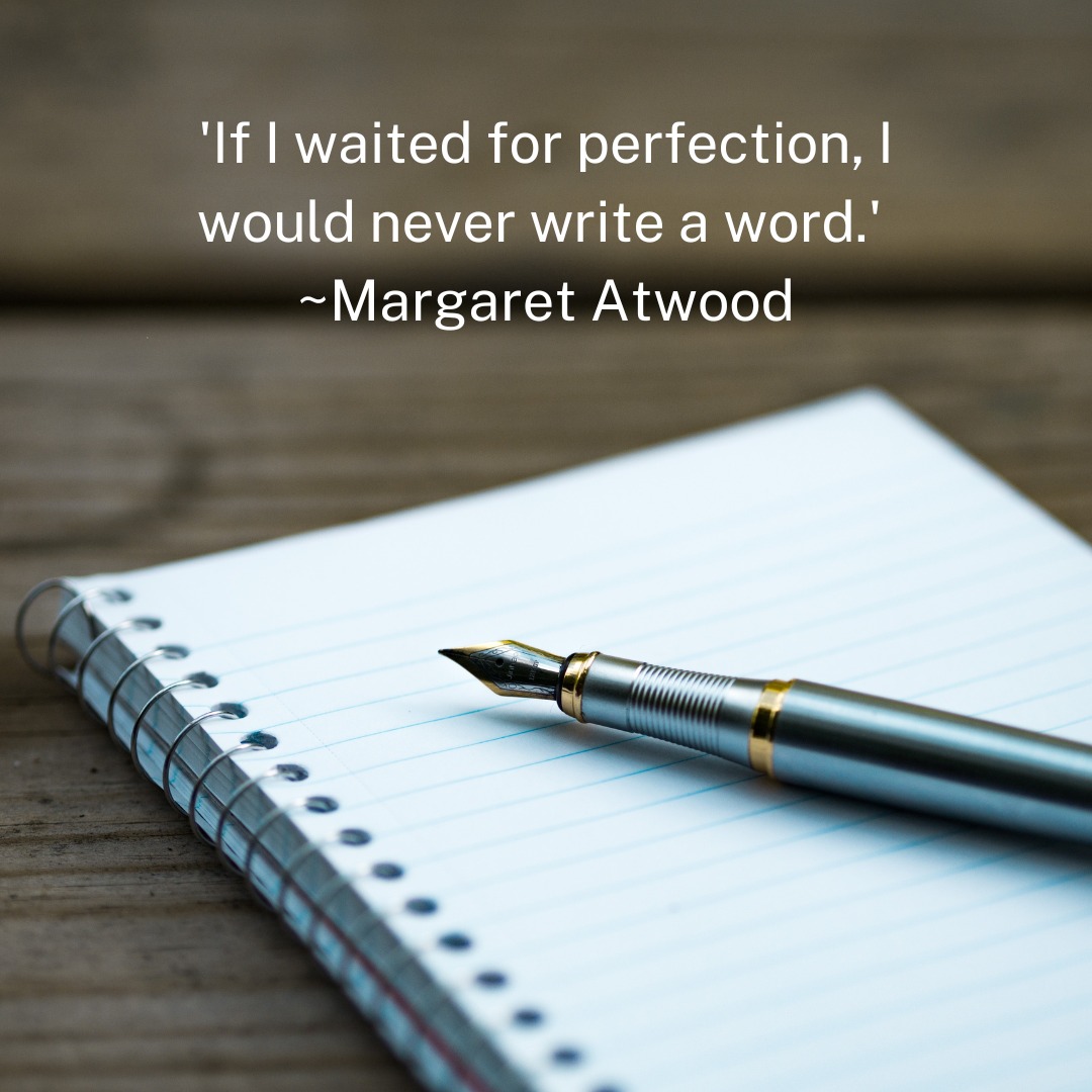 As a writer, I found this to be brilliant advice from @therealmargaretatwood. It's hard not to try to be perfect and to wait to show my work to anyone until it's 'ready' but if I do that, I'll never achieve my goal of becoming published because perfection is impossible. That doesn't mean I shouldn't strive to be a better writer and improve my work with editing, but waiting until I've met an impossible goal will only mean I'll never be done. Besides, the only way to get better at writing is to just write. #WritingTips #WritingAdvice #Writer #Writing