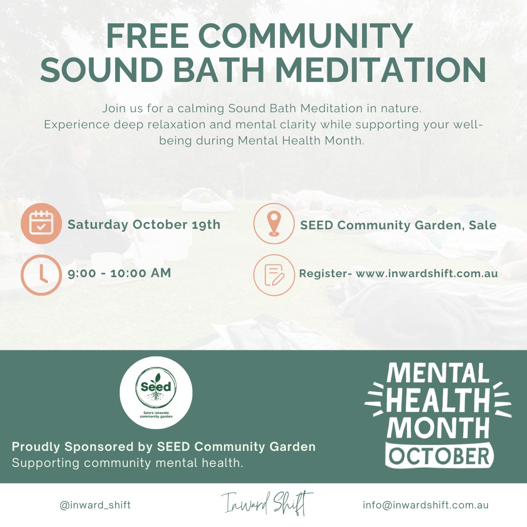 In recognition of Mental Health Month, the Seed Community Garden is sponsoring a Free Sound Bath Meditation to support the mental well-being of our community 🫶
🌿This outdoor session offers a chance to pause, reconnect with yourself, and experience sound in nature.
Why attend?
👉Relieve stress & anxiety - Sound therapy has been shown to reduce stress and promote relaxation, helping you release tension from both mind and body.
👉Boost your mood & mental clarity - The vibrations of sound help to clear mental fog, leaving you feeling rejuvenated and refreshed.
👉Promote emotional balance - This session creates a safe space to gently tune into your emotions, helping to restore calm and balance.
👉Nurture your mental health - Take this time for yourself as an act of self-care, supporting your mental health in a simple yet profound way.
No experience needed! Whether you're new to meditation or sound healing, everyone is welcome. Come with an open mind and enjoy the mental health benefits of this soothing practice.
What you need to bring
🌟A yoga mat or something comfortable to lay on, or feel free to lay straight on the grass
🌟A blanket and pillow for extra comfort (optional)
🌟Or simply come as you are and enjoy the experience in whatever way feels best for you!
This is a free event thanks to SEED Community Garden's sponsorship for Mental Health Month.
Register here
https://www.inwardshift.com.au/event-details/free-community-sound-bath-meditation
*This session may not be suitable for those who are pregnant, have hearing sensitivities, sound-induced epilepsy, a pacemaker or other electronic implants, or for people under the age of 12. It is advised to seek guidance from your doctor before attending. Please get in touch if you have any concerns about your limitations. Participants under the age of 18 must be accompanied by a parent or guardian.
#mentalhealthawarenessmonth #gippslandevent #smallbusinessgippsland #soundbathmeditation #inwardshift #outdoorsoundbath #MentalHealth #seedcommunitygarden
