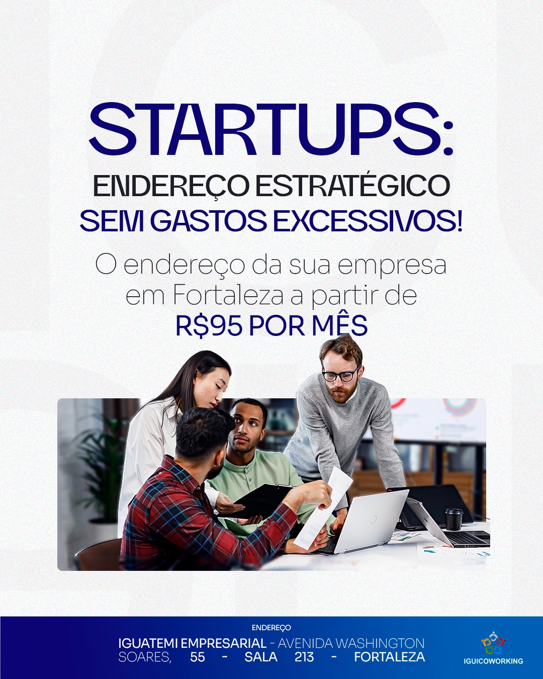 🚀 Startups: endereço estratégico sem gastos excessivos!
Para uma startup, cada investimento conta.
Ter um endereço fiscal em uma localização estratégica em Fortaleza não precisa ser caro, e pode ser o diferencial que sua empresa precisa para transmitir credibilidade e profissionalismo ao mercado.
Por apenas R$95/mês, você ganha um endereço fiscal de alto nível sem comprometer o orçamento, com recebimento de correspondências!
📲 (85) 98224-9406
📍 Torre Empresarial Iguatemi - Av. Washington Soares, 55 - Sala 213 - Fortaleza - Ceará