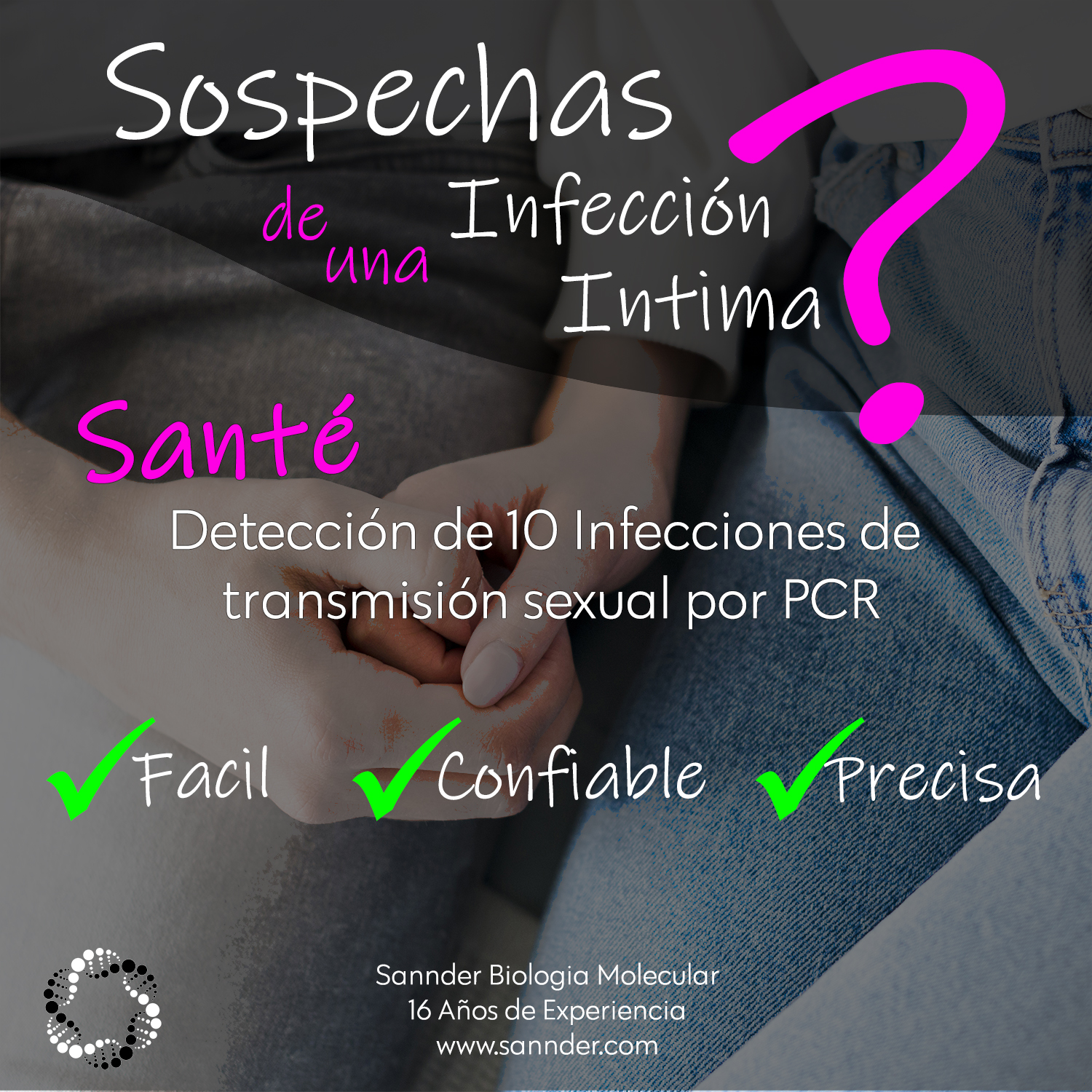Sante - Panel de detección de 10 infecciones de transmisión sexual por PCR
- Toma de muestra sencilla y sin dolor
- Resultados confiables con la técnica mas moderna
#1 Laboratorio provado de biología molecular en México
16 años de experiencia
www.sannder.com