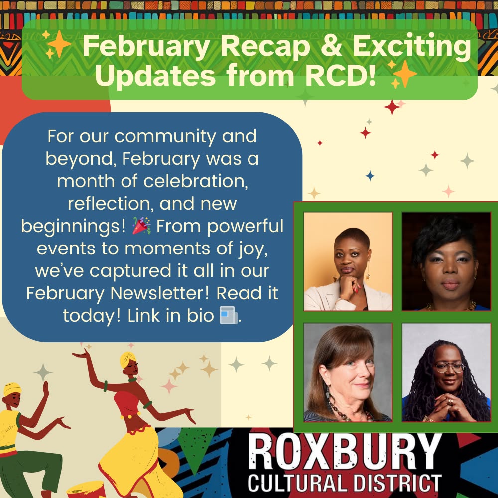 For our community, February was a month of celebration, reflection, and new beginnings!
🎉 From powerful events to moments of joy, we’ve captured it all in our February Newsletter 📰.
We’re also thrilled to introduce our new Executive Board members 🎭🎨—leaders committed to uplifting Roxbury through arts, culture, and innovation! 🌟
Want to meet the new board and relive some February highlights for Black History Month? Tap the link in our bio to read more! 📲✨
#RoxburyCulturalDistrict #Roxbury #RoxburyCulture #RoxburyArt #SupportRoxburyArtists #RoxburyEvents #RoxburyHistory #RoxburyCommunity #RoxburyInnovation #CulturalDistrict #RoxburyPride #RoxburyImpact #CelebrateRoxbur