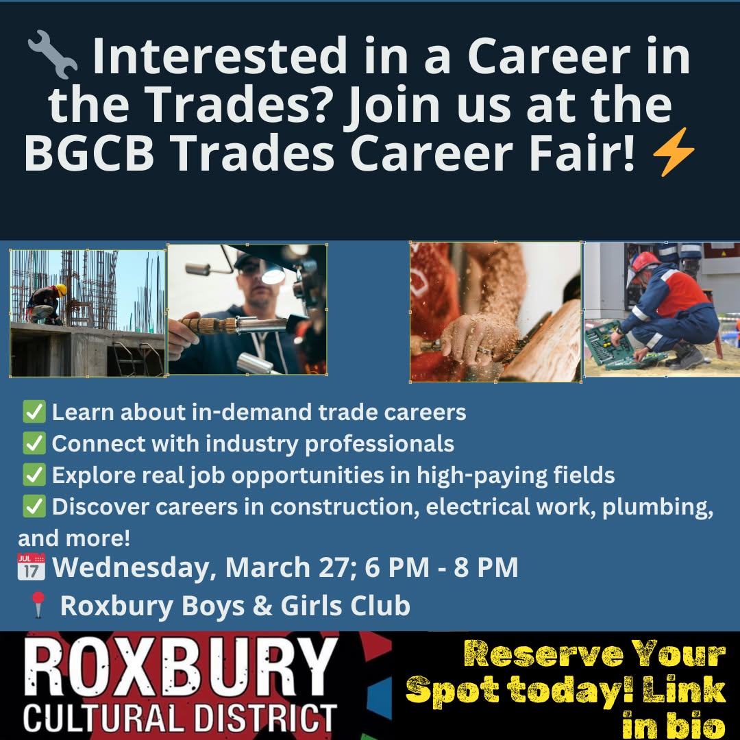 Interested in a Career in the Trades? 💰💼 Explore your future at the Trades Career Fair hosted by BGCB on March 27, 6-8 PM at @roxburybgc!
🔥 Why You Should Attend:
✅ Learn about in-demand trade careers
✅ Connect with industry professionals
✅ Explore real job opportunities in high-paying fields
✅ Discover career paths in construction, electrical work, plumbing, and more!
📅 Date: Wednesday, March 27
⏰ Time: 6 PM - 8 PM
📍 Location: Roxbury Boys & Girls Club
📩 Register today & start building your future! For more info, contact Matt at mpowerkoch@bgcb.org.
Tag a friend & don’t miss out!
#TradesCareerFair #FutureInTrades #BGCB #SkilledTrades #CareerOpportunities #RoxburyCulturalDistrict #Roxbury #RoxburyCulture #RoxburyArt #SupportRoxburyArtists #RoxburyEvents #RoxburyHistory #RoxburyCommunity #RoxburyInnovation #CulturalDistrict #RoxburyPride #RoxburyImpact #CelebrateRoxbury