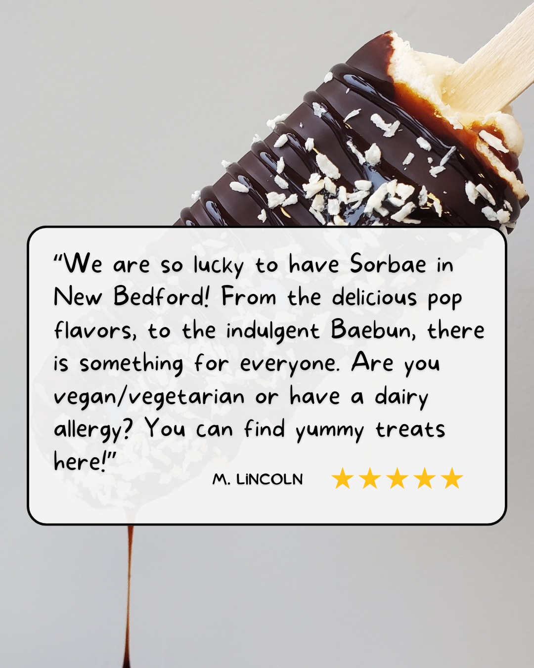 A love letter to dairy-free indulgence. 🍫✨
Nothing makes us happier than hearing how much you love Sorbae—because we love bringing the flavor. Whether you're vegan, dairy-free, or just here for a good time (and a better dessert), there's something for you.
Drop a 🍫 if you're ready to treat yourself!
Big thanks to Haulkus Moving & Home Services for the kind words (and for always showing up for the treats! 💛
“We are so lucky to have Sorbae in New Bedford! From the delicious pop flavors, to the indulgent Baebun, there is something for everyone. Are you vegan/vegetarian or have a dairy allergy? You can find yummy treats here!”