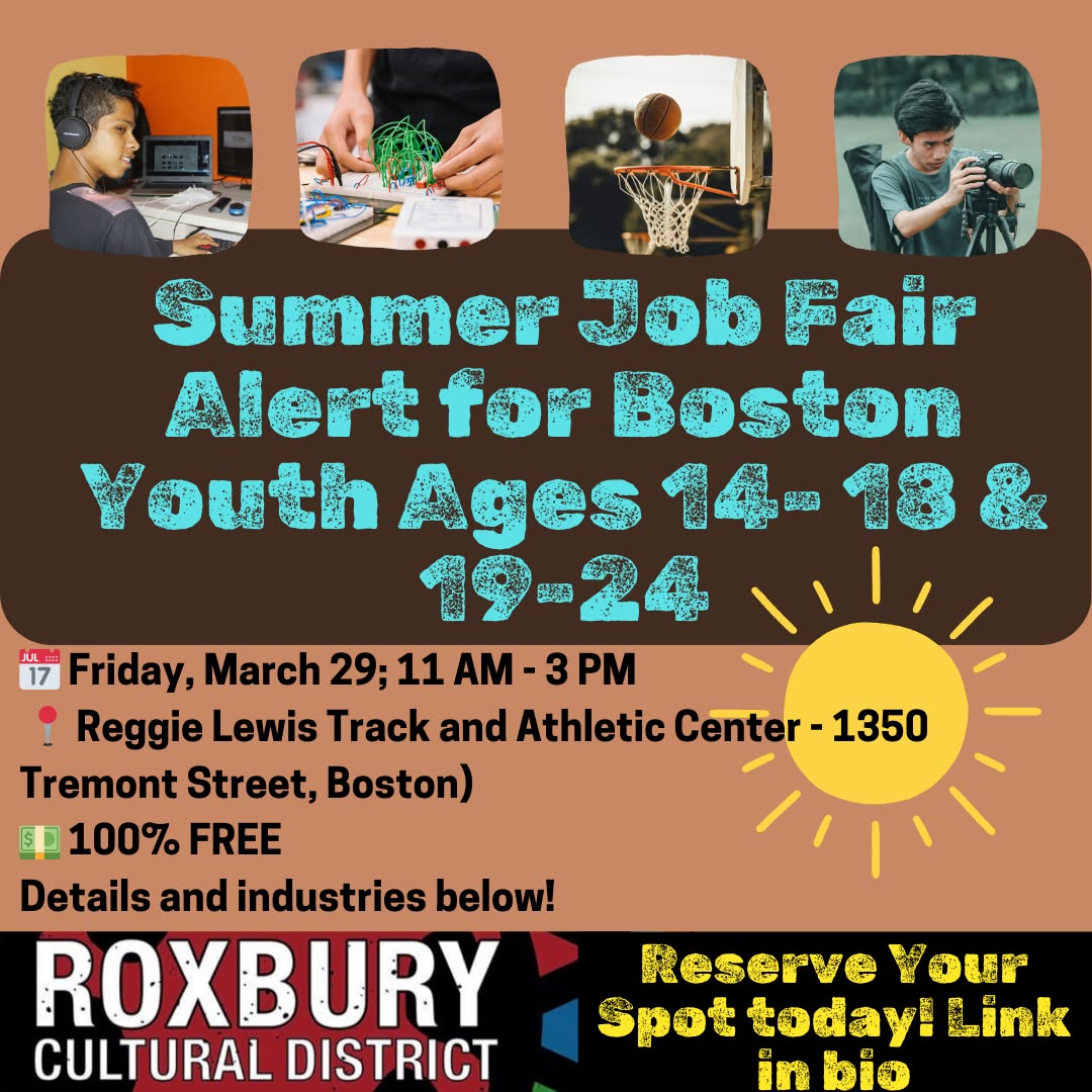 Boston youth! 📢 Ready to land a summer job or explore career opportunities? FutureBOS is hosting a Youth Jobs & Resource Fair on Saturday, March 29, from 11 AM - 3 PM—and you don’t want to miss it!
✅ Thousands of job opportunities for ages 14-18 & 19-24
✅ Opportunities in Arts & Entertainment, STEM, Sports & Recreation, Healthcare, Government, and more!
✅ Meet employers & apply on the spot!
✅ Free food, career development workshops, and more!
💼 Start your summer job search, build your network, and gain valuable career skills—all in one place! Interested? RSVP before spots fill up! Link in bio.
📅 Saturday, March 29
⏰ 11 AM - 3 PM
📍Reggie Lewis Track and Athletic Center - 1350 Tremont Street, Boston
Tag a friend & pull up! 🚀💼
#futureBOS #BostonYouthJobs #YouthJobFair #CareerReady #RoxburyCulturalDistrict #Roxbury #RoxburyCulture #RoxburyArt #SupportRoxburyArtists #RoxburyEvents #RoxburyHistory #RoxburyCommunity #RoxburyInnovation #CulturalDistrict #RoxburyPride #RoxburyImpact #CelebrateRoxbury
