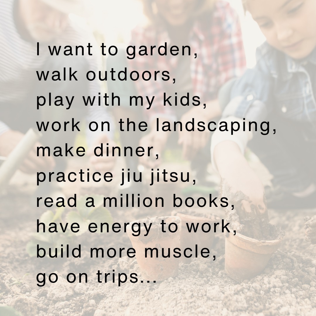 If I want to have the energy to do the things I love, I had better put in the work to make sure my body is ready...