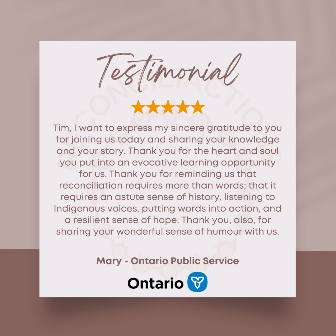 Grateful for the heartfelt testimonial from Mary at the Ontario Public Service
"I want to express my sincere gratitude to you (Tim) for joining us today and sharing your knowledge and your story. Thank you for the heart and soul you put into an evocative learning opportunity for us. Thank you for reminding us that reconciliation requires more than words; that it requires an astute sense of history, listening to Indigenous voices, putting words into action, and a resilient sense of hope. Thank you, also, for sharing your wonderful sense of humour with us".
#ReconciliActionS
#clienttestimonial
#reconciliationspeakers
#Reconciliation
#IndigenousVoices
#Gratitude
#Inspiration