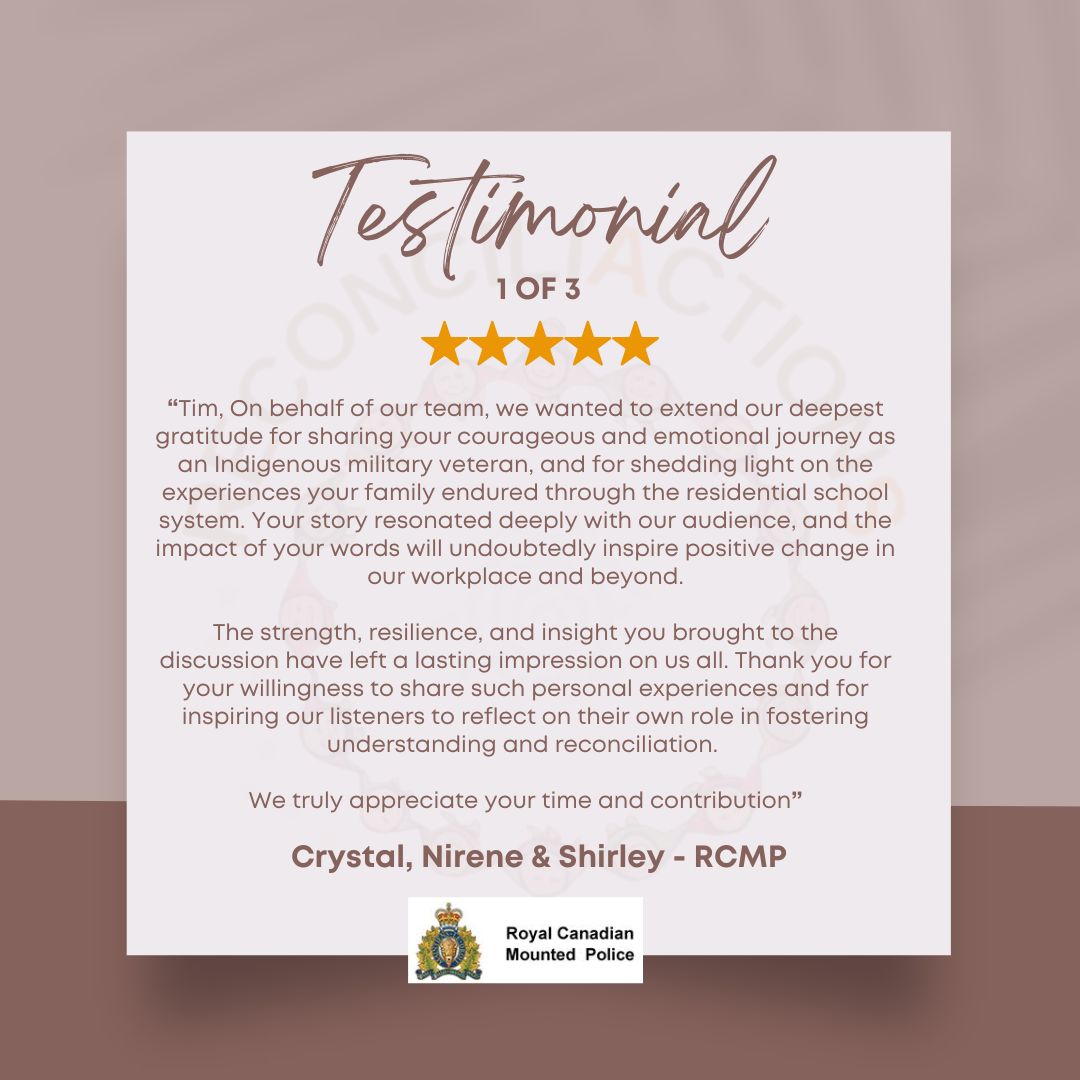 Grateful for the heartfelt testimonial from Crystal, Nirene, Shirley and all other participants at the RCMP
“Tim, On behalf of our team, we wanted to extend our deepest gratitude for sharing your courageous and emotional journey as an Indigenous military veteran, and for shedding light on the experiences your family endured through the residential school system. Your story resonated deeply with our audience, and the impact of your words will undoubtedly inspire positive change in our workplace and beyond.
The strength, resilience, and insight you brought to the discussion have left a lasting impression on us all. Thank you for your willingness to share such personal experiences and for inspiring our listeners to reflect on their own role in fostering understanding and reconciliation.
We truly appreciate your time and contribution”
Here are just a few comments from those who participated:
“This was an incredible presentation. Thank you for sharing your story - it was very brave of you to be so vulnerable and open with us. I won't forget this.”
“Really enjoyed this sharing of knowledge and wisdom with so much courage, love, and humility.”
“Thank you so much, especially for the personal stories you shared”
“The session with Mr. O’Loan yesterday was powerful and impactful. I’m still going through my notes and I’m in awe of his presence and resilience"
#ReconciliActionS
#ClientTestimonial
#Reconciliation
#IndigenousVoices
#Gratitude
#Inspiration