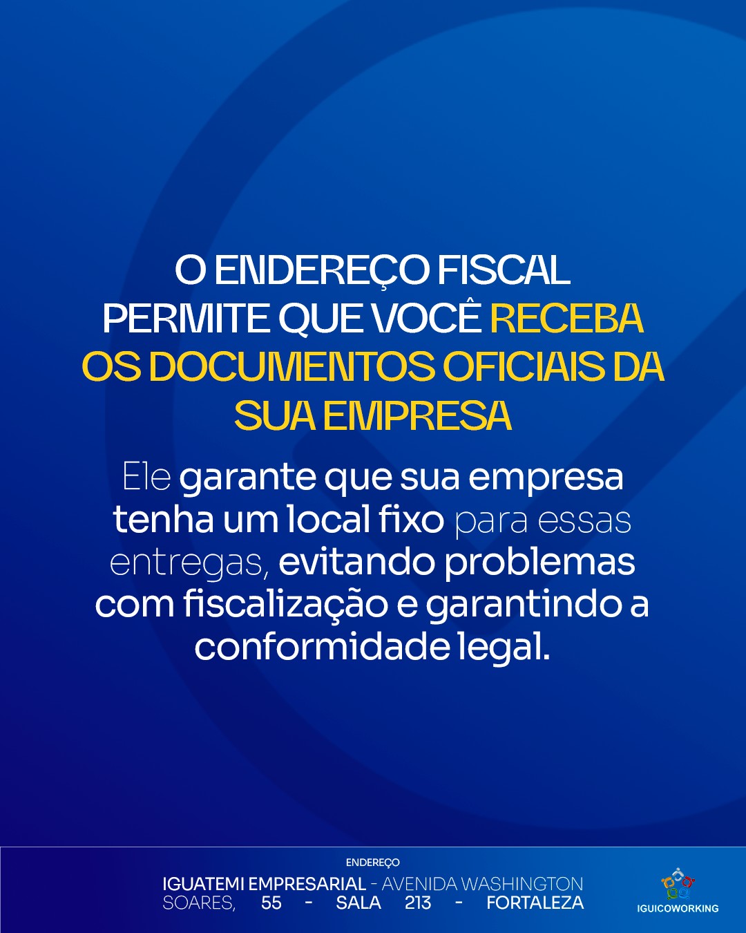 Toda empresa precisa ter um local oficial para receber documentos importantes, como notificações tributárias e correspondências do governo.
Com um endereço fiscal no IGUI Coworking, você garante que tudo seja recebido com segurança e organização, sem complicações. 🤩
Quer saber mais? Fale com a gente e conheça nossos serviços!
🔹 Planos a partir de R$95/mês
📲 (85) 98224-9406
📍 Torre Empresarial Iguatemi - Av. Washington Soares, 55 - Sala 213 - Fortaleza - Ceará
