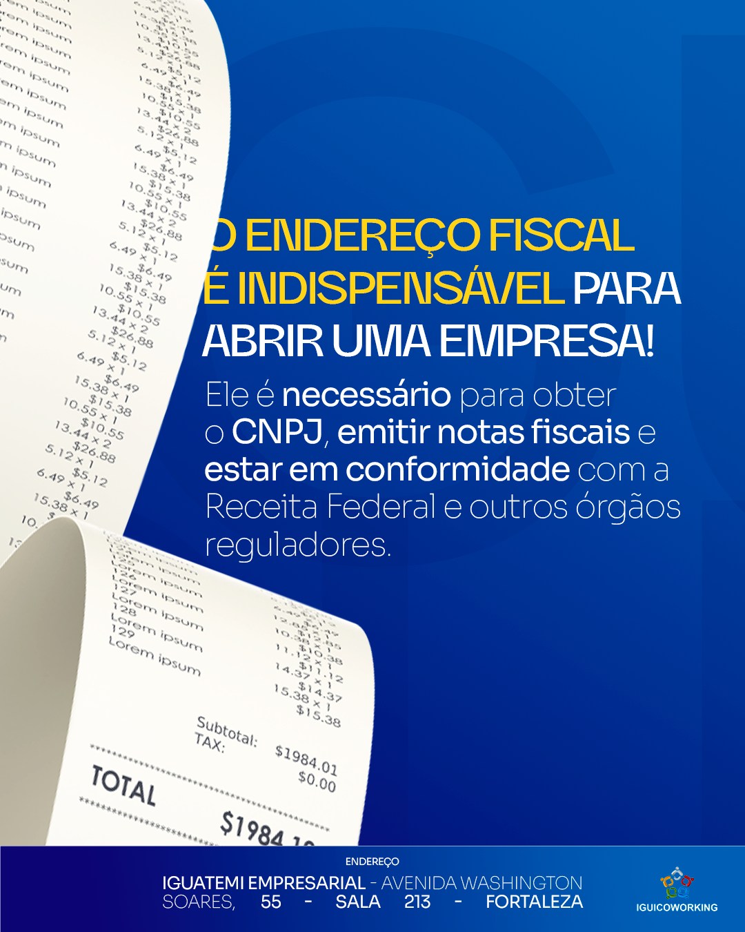 🚀 Se você está pronto para tirar sua ideia do papel e abrir seu negócio, o endereço fiscal é um dos primeiros passos indispensáveis. Ele é obrigatório para registrar o CNPJ e para garantir que sua empresa esteja em conformidade com as leis.
No IGUI Coworking, oferecemos planos práticos e acessíveis para que você comece sua jornada empresarial sem burocracia!
Entre em contato agora mesmo e contrate á partir de $95,00 por mês!
📲 (85) 98224-9406
📍 Torre Empresarial Iguatemi - Av. Washington Soares, 55 - Sala 213 - Fortaleza - Ceará