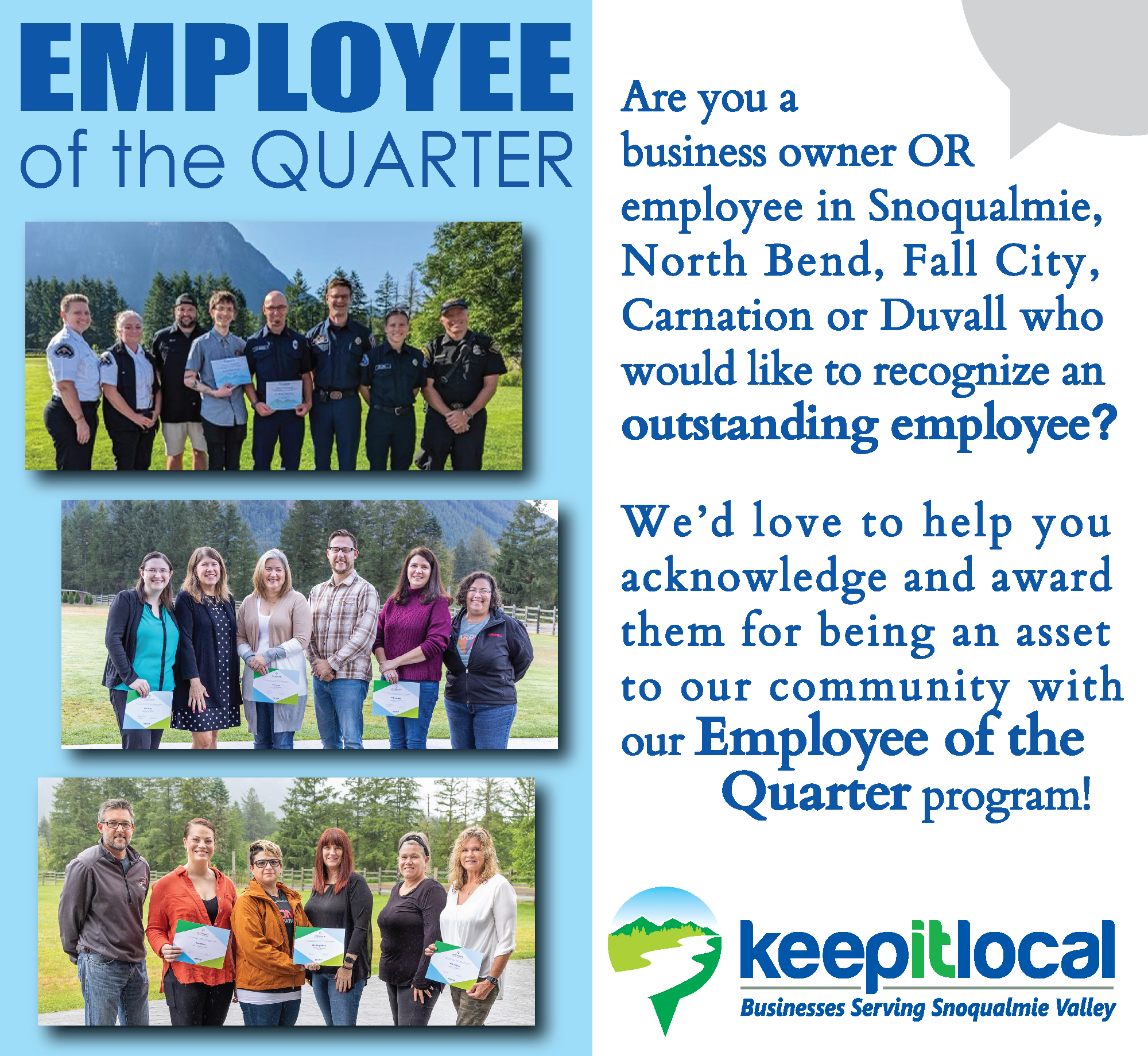 Calling ALL business owners, managers, and coworkers! It’s that time again to recognize outstanding employees in your organization or workplace. Keep It Local Snoqualmie Valley celebrates and honors THREE nominated winners every quarter.
Learn more and nominate an employee here:
https://www.keepitlocalsnovalley.com/community-engagement
