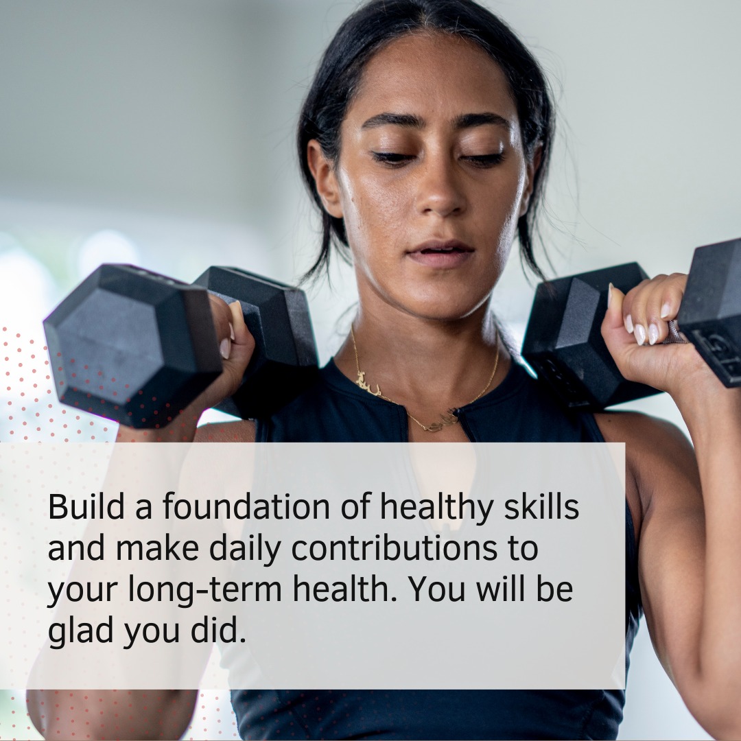 Your health is like a bank account. The more deposits you make, the more you can draw from later.