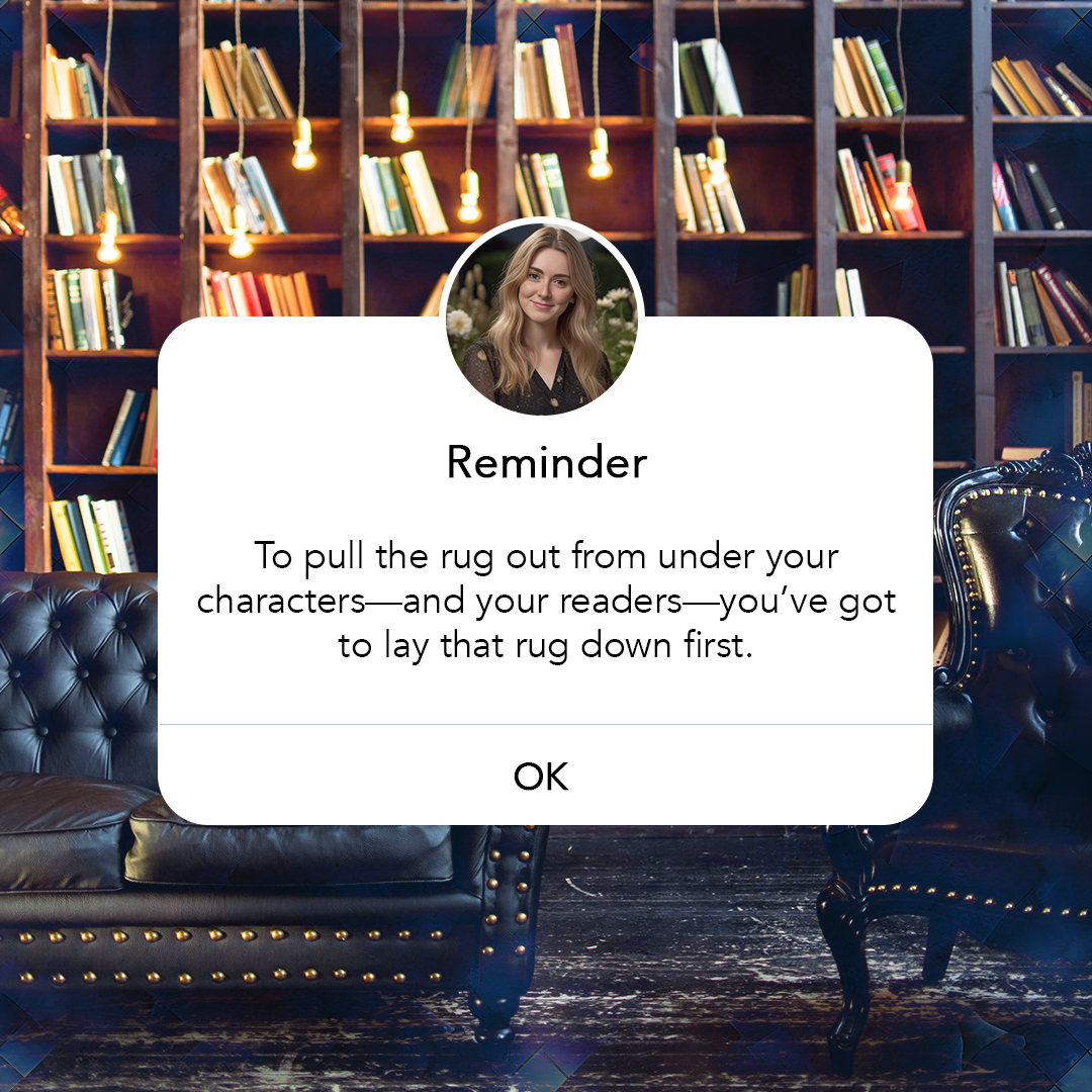 If you want to pull the rug out from under your characters—and your readers—you’ve got to lay that rug down first.
What do I mean by that? Well, in other words, you need to establish a sense of normalcy in the story before you shake things up. Let readers settle into the world you’ve created—show them what an average day looks like for your characters, what they care about, and what they expect from life. When you take the time to build that sense of stability, it makes the disruption feel so much more powerful. Readers will connect with your characters' shock, fear, or confusion because they understand what’s been lost. Without that foundation, plot twists can feel empty or forced, since there’s no baseline to compare the chaos against. It’s the calm before the chaos that makes the chaos matter!
#writingmood #noveleditor #indiesareworthit #amwriting #writingmotivation #instawrimo #writersblock #freelanceeditor #writinglife #bookeditor #aspiringauthor #writingtips #writingadvice #amediting #writerscommunity