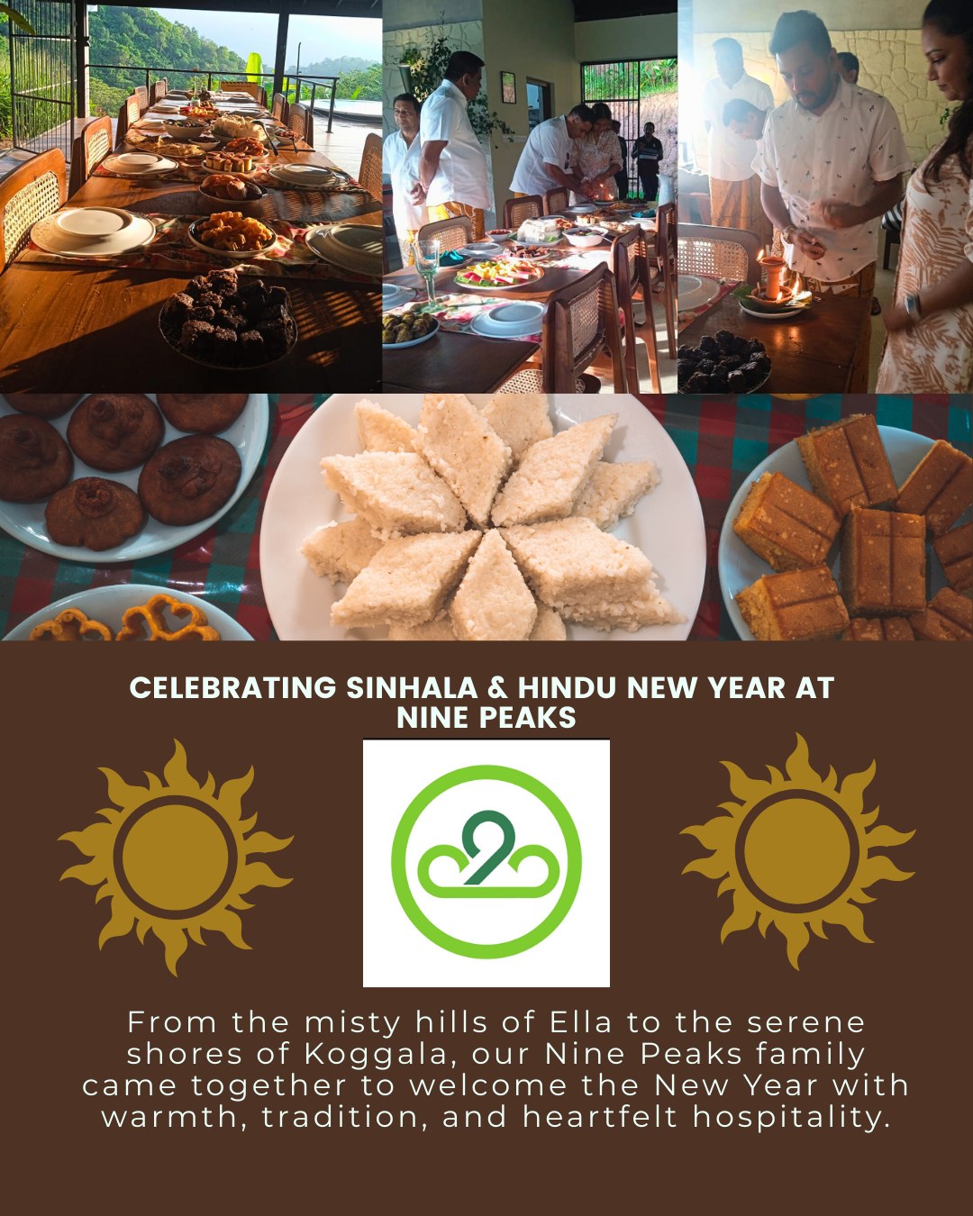 🌸✨ Celebrating Sinhala & Hindu New Year at Nine Peaks ✨🌸
From the misty hills of Ella to the serene shores of Koggala, our Nine Peaks family came together to welcome the New Year with warmth, tradition, and heartfelt hospitality.
Grateful for moments like these shared at our beautiful Clubhouse — surrounded by nature, culture, and community. 💛🌿🌊
#NinePeaksElla #NinePeaksKoggala #AluthAvurudu2025 #SinhalaHinduNewYear #AvuruduAtNinePeaks #SriLankanTradition #EllaToKoggala #IslandVibes
