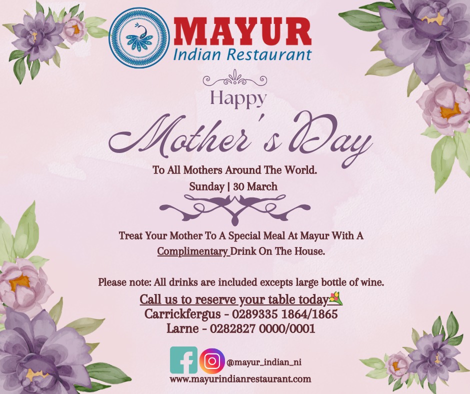 ๐ชท๐ธ To all the Mothers around the world, "Happy Mothers Day" ๐ชท๐ธ
๐ฅThis 30th March; treat your Mother to a special Meal at Mayur with A Complimentary Drink for the Mother. ๐ฅ
๐For Reservation, please call us now :
Carrickfergus : 028 9335 1864/1865
Larne : 028 2827 0000/0001๐
or book online at https://www.mayurindianrestaurant.com/reservations
or send us a message via
Facebook / Instagram (@mayur_indian_ni)
Note : All drinks are included excepts large bottle of wine.
#Mayur #Loved #larne #cobra #mothersday #Menu #indiancuisine #indianfood #love #curriesofindia #foodie #desimasala #cobra #karahi #drinks #winelover #foodtasting #thankyouforyoursupport #grateful #currylover #mothersdaygift #Mothersday2025 #mother #ginandtonic