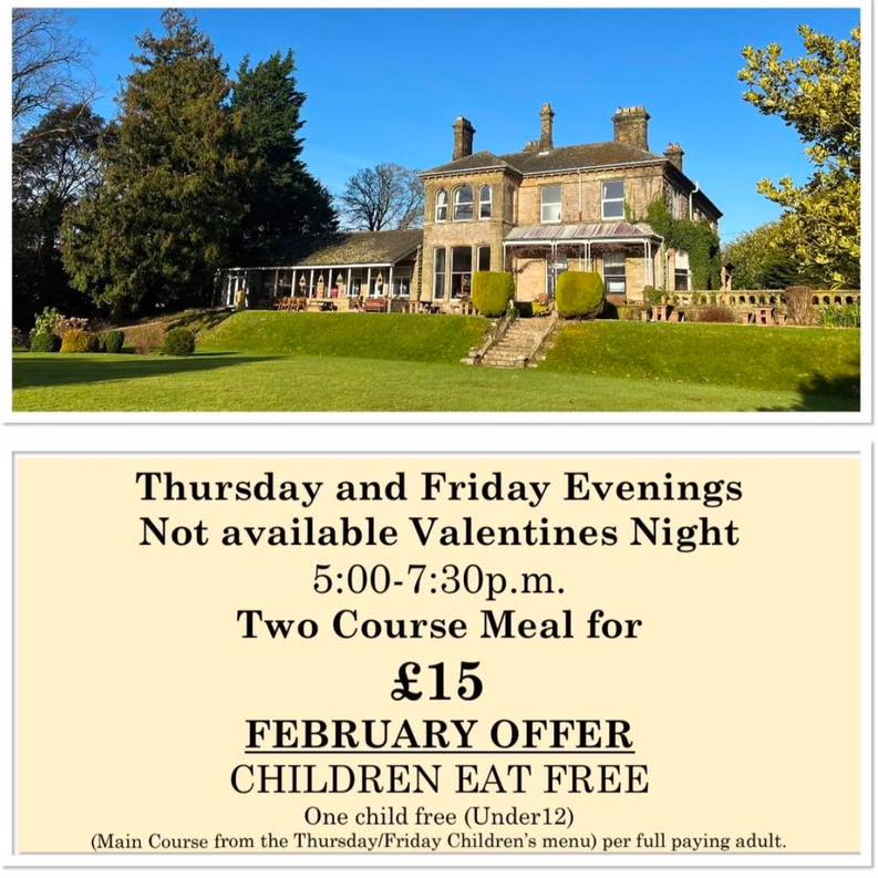 Thursday and Friday Evenings
5:00-7:30 p.m.
Two Course Meal for
£15
FEBRUARY OFFER :CHILDREN EAT FREE
One child free (under 12)
(Main Course from the Thursday Children’s menu)
per full paying adult.
01900 824400