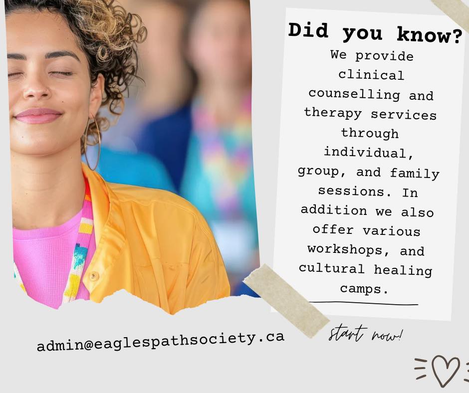 At EaglesPath Healing Society, we walk alongside you on your healing journey.
We offer clinical counselling and therapy services through individual, group, and family sessions, providing a safe, supportive space for growth, reflection, and transformation.
In addition to therapy, we also host workshops and cultural healing camps rooted in Indigenous knowledge and traditional wellness practices, creating opportunities for deeper connection, empowerment, and community healing.
Whether you’re seeking personal support or collective healing, we’re here to help guide the way.
Connect with us today to learn more or to book a session.
#EaglesPathHealing #IndigenousHealing #TherapyServices #MentalWellness #HealingJourney #CulturalWellness #CommunityHealing
