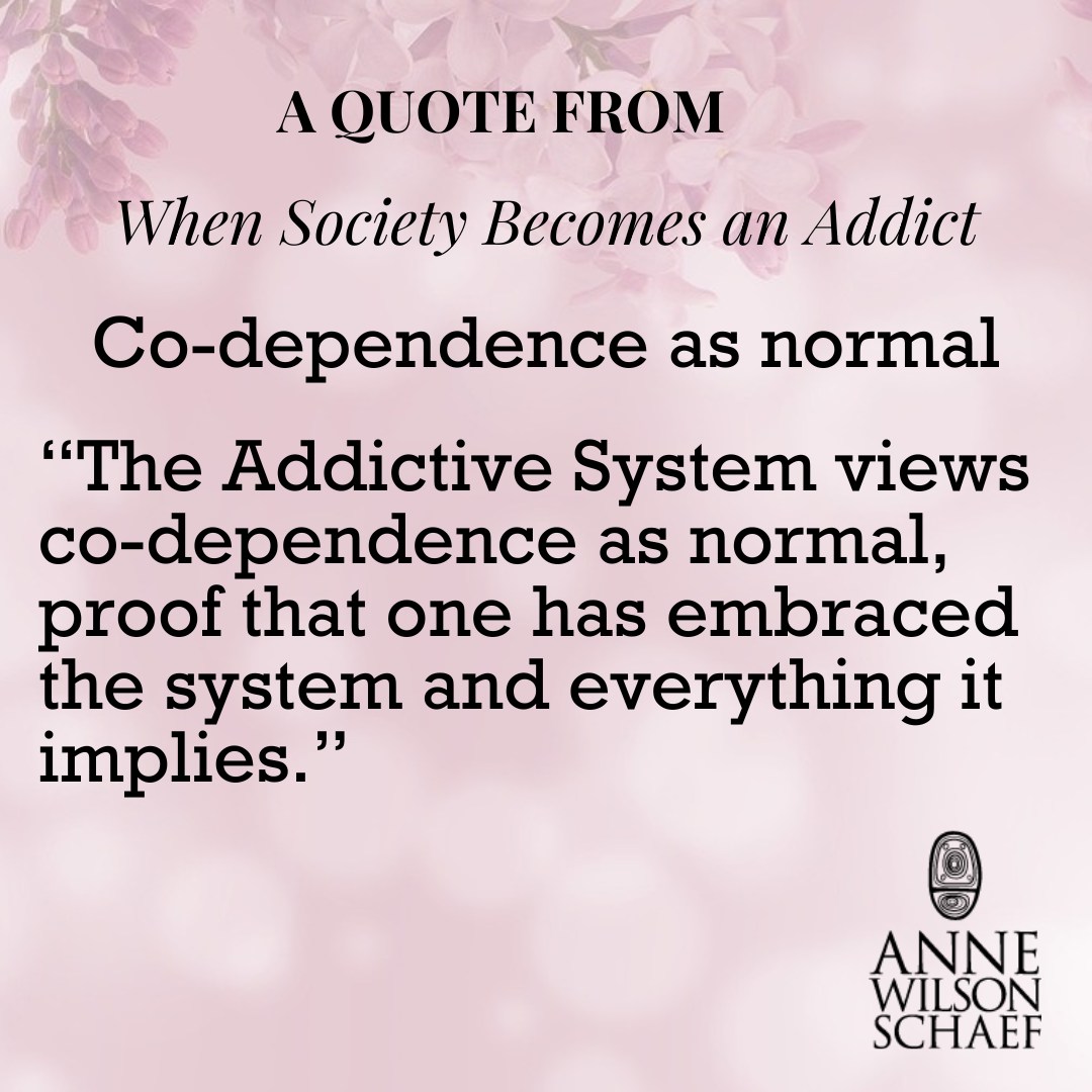 The Addictive System views co-dependence as normal, proof that one has embraced the system and everything it implies. #addictivesystem #codependency #recovery