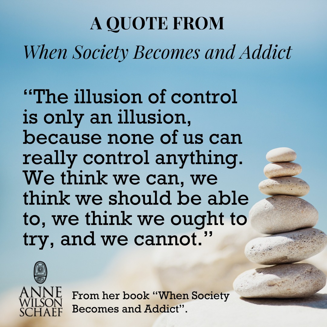 The illusion of control is only an illusion, because none of us can really control anything. We think we can, we think we should be able to, we think we ought to try, and we cannot. #illusionofcontrol #control #addiction #recovery