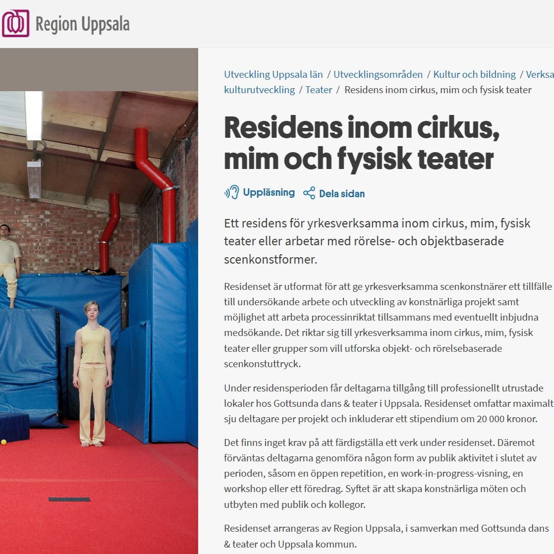 Delat Open Call frÄn regionuppsala.se :
-------------------------
" Residens inom cirkus, mim och fysisk teater
Ett residens för yrkesverksamma inom cirkus, mim, fysisk teater eller arbetar med rörelse- och objektbaserade scenkonstformer.
Residenset Àr utformat för att ge yrkesverksamma scenkonstnÀrer ett tillfÀlle till undersökande arbete och utveckling av konstnÀrliga projekt samt möjlighet att arbeta processinriktat tillsammans med eventuellt inbjudna medsökande. Det riktar sig till yrkesverksamma inom cirkus, mim, fysisk teater eller grupper som vill utforska objekt- och rörelsebaserade scenkonstuttryck.
Under residensperioden fÄr deltagarna tillgÄng till professionellt utrustade lokaler hos Gottsunda dans & teater i Uppsala. Residenset omfattar maximalt sju deltagare per projekt och inkluderar ett stipendium om 20 000 kronor.
(...)
Residensperioden Ă€r 20â31 oktober 2025.
"
-----------------------------------------
Sista ansökningsdag: 24 juni 2025
För mer info och ansökan, se: https://regionuppsala.se/utveckling/utvecklingsomraden/kulturochbildning/verksamhetsomraden-inom-kulturutveckling/teater/residens-inom-cirkus-mim-och-fysisk-teater/
@kulturutveckling.regionuppsala
@gottsundadansochteater