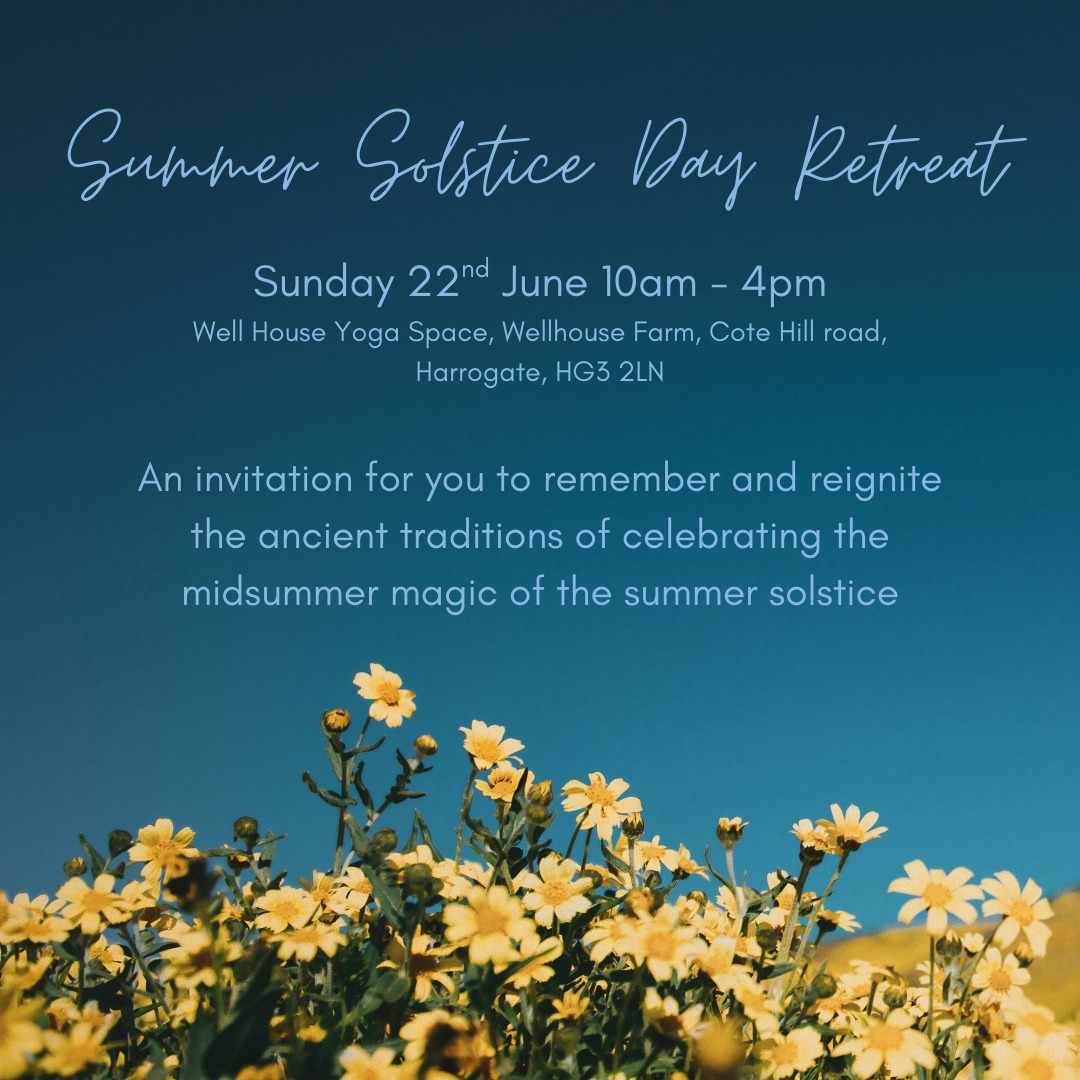 ✨ Summer Solstice Day Retreat ✨ Sunday 22nd June ✨
Of all the turn of the year events, this is definitely one of my fav's! Many of us crave the sunshine, after the long winters we have these days. It feels so good to open the curtains in the morning and be met by light. Our walks in nature are filled with colours with an array of flowers and plants bursting to life. Nature is flourishing and abundant, rich with energy and lifeforce.
This time of year is such a powerful time to get aligned to our true nature and where we can fully grow and deepen into our dreams. Celebrating the light is a tradition that runs deep into history, we are reminded after the long wintery months, that the light always returns.
Our Summer Solstice Day Retreat is an invitation for you to remember and reignite the ancient traditions of celebrating the midsummer magic of the summer solstice. By aligning ourselves with the earth's cycles we find our own natural rhythm and deepen the connection to ourselves, to nature and to our life.
It is our intention for you to experience a deeply nourishing, supportive and joyful day, held within the beautiful setting of Well House Yoga Space, a beautiful custom-built wellness space 7 miles from Harrogate and 16 miles from Skipton just off the A59 in a quiet location surrounded by amazing countryside.
Spaces are limited so book early to avoid disappointment.
Link to book in BIO☝️
#summersolsticecelebrations#turnofthewheel#summersolsticeretreat#retreatdays#returnofthelight#herecomesthesun#womenscircles#womenthatgather