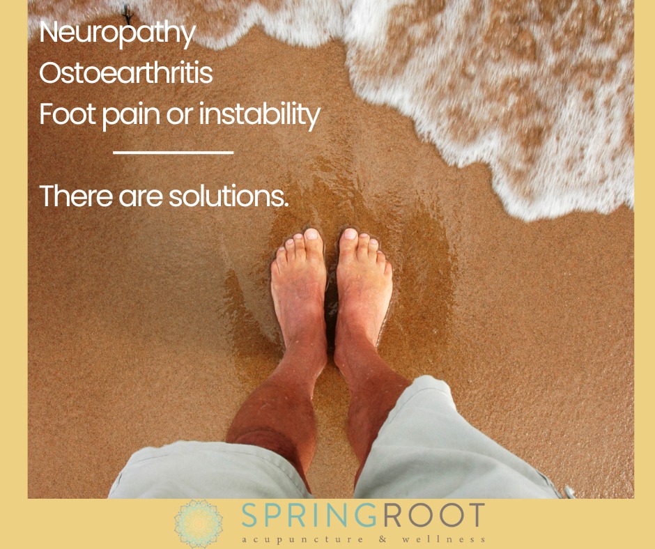 Foot pain and limited sensory, mobility or function can be a huge disruption in one's quality of life. Acupuncture, in conjunction with other modalities that we offer at SpringRoot, can provide an effective and side-effect free solution for those experiencing foot, mobility, and balance issues. Improving a sense of security while driving and decreasing the possibilities of a fall are our top priorities in treating foot presentations.
Complimentary consultations are available. We would love to work with you or your family member!
www.springrootacupuncture.com
203-266-9088