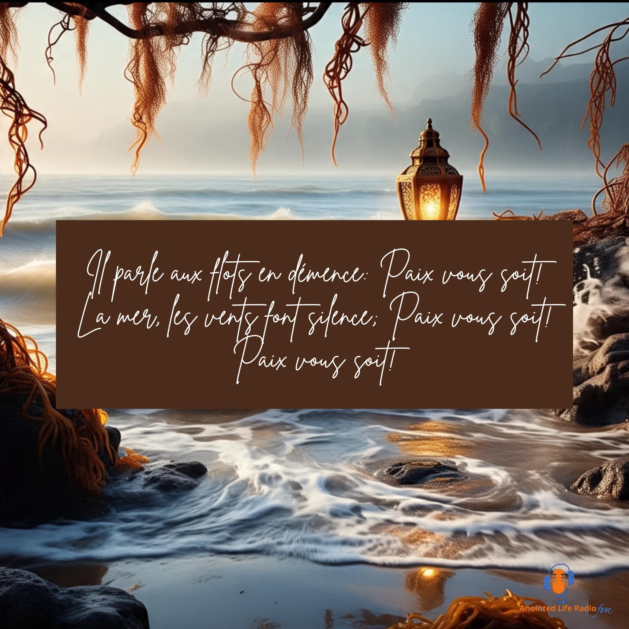 Il parle aux flots en démence: Paix vous soit! La mer, les vents font silence; Paix vous soit! Paix vous soit!