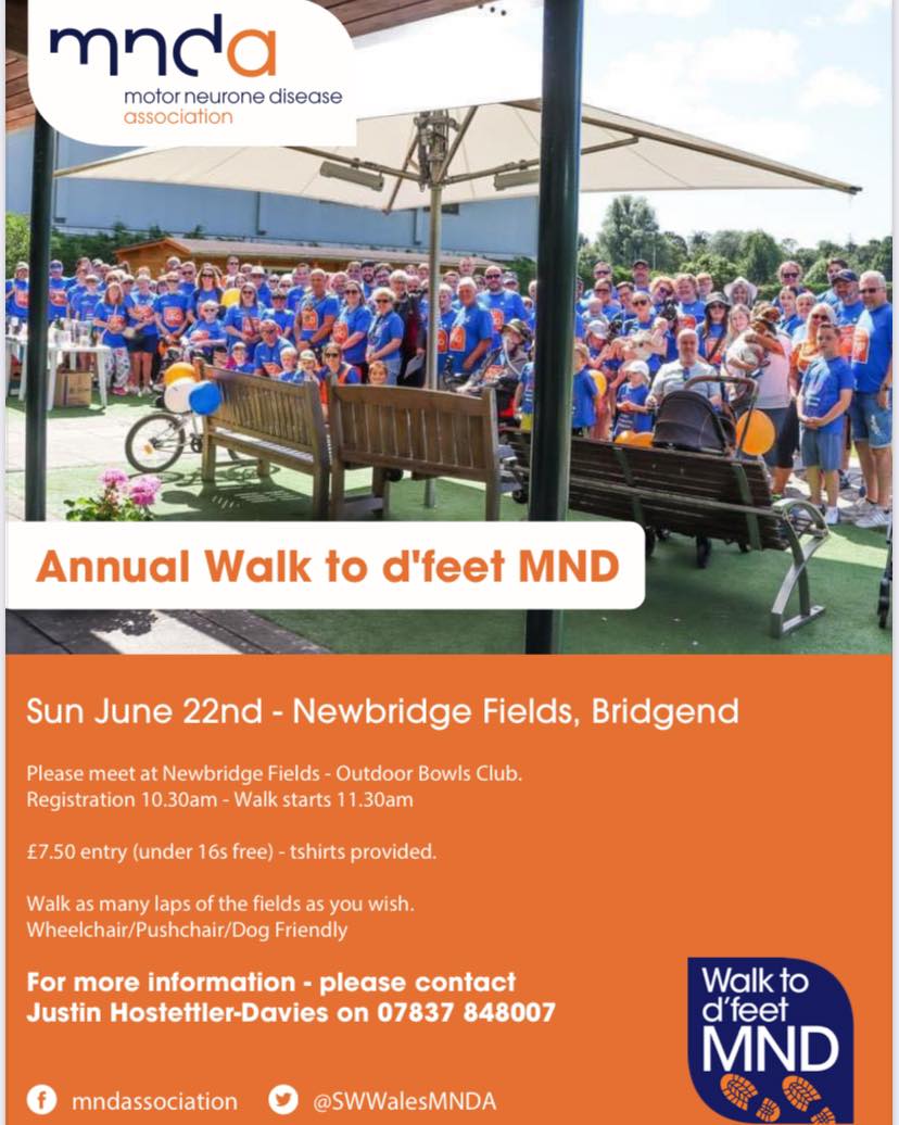 ๐บ๐๐๐ ๐๐๐ ๐
๐๐๐
WALK TO DโFEET ANNUAL BRANCH CHARITY WALK
The walk will take place this year on SUNDAY 22nd JUNE at Newbridge Fields, Bridgend which is behind the Halo Life Leisure Centre and Bowls Centre, Angel Street, Bridgend CF31 4AH.
The South West Wales Branch of the MND Association invite you to join us and stroll around the fields as many times as you wish.
Registration from 10:30am in the OUTDOOR Bowls Centre. Walk will commence at 11.30am. ยฃ7.50 for adults, under 16's walk for free! T shirts will be available.
Free car parking is available at the front and rear of the centres.
This year the bar will be open and light refreshments and bacon rolls available to purchase.
The Cafรฉ in the Halo Centre is also open for refreshments from 7.30 am until 6:30pm
The Outdoor Bowls centre is fully accessible as is The Halo Leisure Centre. The cafe is wheelchair friendly and there are disabled toilet facilities at both sites. The walk is Wheelchair/Pushchair and Dog friendly.
For more information or to pre-register contact Justin on 07837 848007.
Please share with anyone you think may be interested. Thank you.
Look forward to seeing you !
