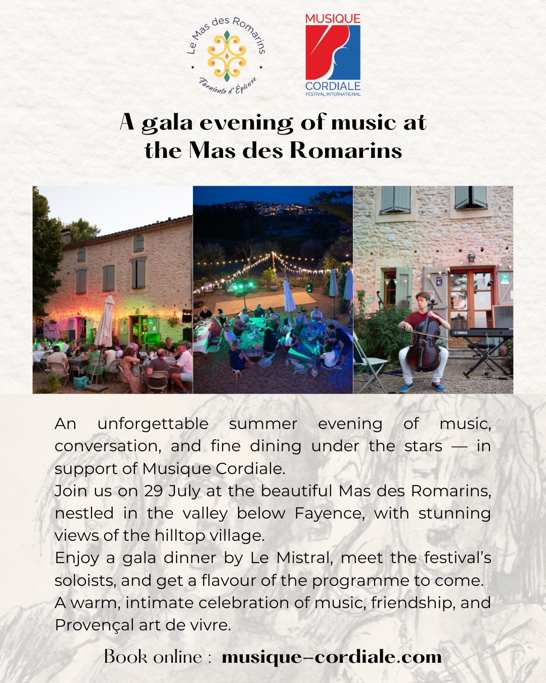 🎻✨ A gala evening of music at the Mas des Romarins – 29 July 2025
A gentle summer evening at Le Mas des Romarins, beneath twinkling lights and a starlit sky… Join us for an exceptional night of live classical music and fine dining in an idyllic Provençal setting.
This unique gala event, held in collaboration with the Musique Cordiale festival, will feature:
🎼 An uplifting musical programme with soloists from the festival, offering a taste of the concerts to come
🍷 A dinner catered by Le Mistral, Fayence, served in front of the Mas’s beautiful stone façade
🕺 A warm, festive and dance-friendly atmosphere to celebrate music, Provence… and summer itself!
📍 Location: Mas des Romarins, Fayence
📅 Date: Tuesday, 29 July 2025 – from 6pm
🎟️ Book your place now at: musique-cordiale.com
An evening of connection, gastronomy, music… and pure magic.
Stay tuned — you won’t want to miss this!
🎻✨ Une soirée de gala musicale au Mas des Romarins – 29 juillet 2025
Une douce soirée d’été au Mas des Romarins, à la lueur des guirlandes et sous les étoiles… Rejoignez-nous pour une soirée exceptionnelle mêlant musique classique vivante et dîner dans un cadre idyllique.
Ce gala unique, organisé en collaboration avec le festival Musique Cordiale, vous offrira :
🎼 Un programme musical exaltant avec les solistes du festival, venus partager un avant-goût des concerts à venir
🍷 Un repas signé Le Mistral, Fayence, servi devant la façade en pierre du Mas
🕺 Une ambiance chaleureuse, conviviale et dansante pour célébrer la musique, la Provence… et l’été !
📍 Lieu : Mas des Romarins, Fayence
📅 Date : Mardi 29 juillet 2025, à partir de 18h
🎟️ Réservez votre place sur : musique-cordiale.com
Une soirée sous le signe du partage, de la gastronomie, de la musique… et de la magie.
Restez connectés — vous ne voudrez pas manquer ça !
@musiquecordiale @paysdefayence @mistralfayence
#masdesromarins #maisonsdhotesdeprovence #paysdefayence #chambresdhotesprovence #bedandbreakfastprovence #chambresdhotes #musiquecordiale #galamusiqueclassique #soiréemusiqueclassique