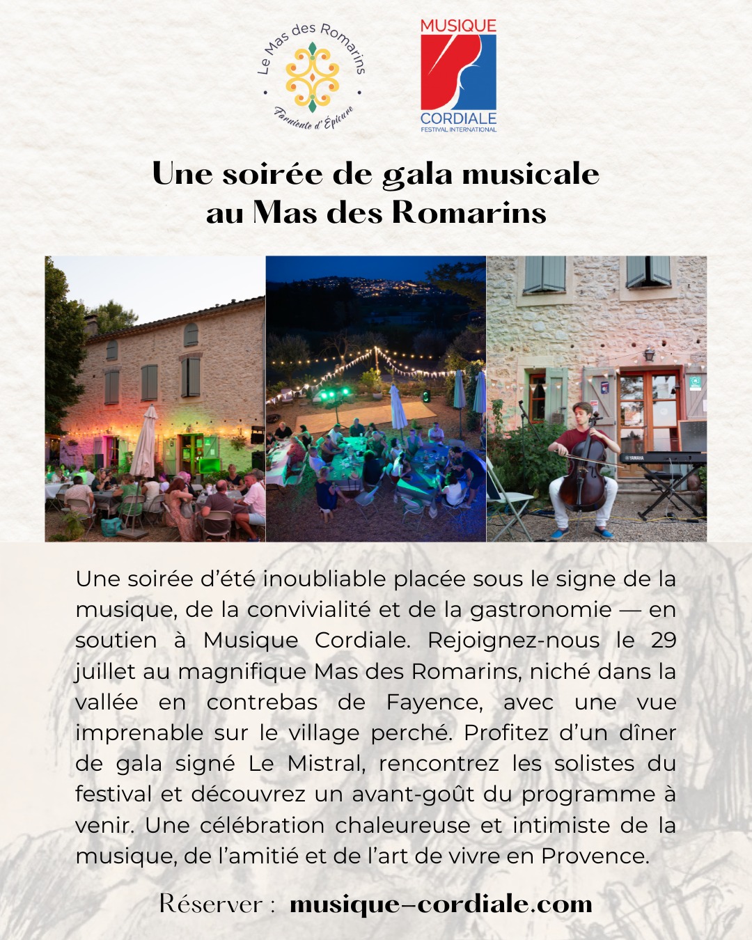 🎻✨ A gala evening of music at the Mas des Romarins – 29 July 2025
A gentle summer evening at Le Mas des Romarins, beneath twinkling lights and a starlit sky… Join us for an exceptional night of live classical music and fine dining in an idyllic Provençal setting.
This unique gala event, held in collaboration with the Musique Cordiale festival, will feature:
🎼 An uplifting musical programme with soloists from the festival, offering a taste of the concerts to come
🍷 A dinner catered by Le Mistral, Fayence, served in front of the Mas’s beautiful stone façade
🕺 A warm, festive and dance-friendly atmosphere to celebrate music, Provence… and summer itself!
📍 Location: Mas des Romarins, Fayence
📅 Date: Tuesday, 29 July 2025 – from 6pm
🎟️ Book your place now at: musique-cordiale.com
An evening of connection, gastronomy, music… and pure magic.
Stay tuned — you won’t want to miss this!
🎻✨ Une soirée de gala musicale au Mas des Romarins – 29 juillet 2025
Une douce soirée d’été au Mas des Romarins, à la lueur des guirlandes et sous les étoiles… Rejoignez-nous pour une soirée exceptionnelle mêlant musique classique vivante et dîner dans un cadre idyllique.
Ce gala unique, organisé en collaboration avec le festival Musique Cordiale, vous offrira :
🎼 Un programme musical exaltant avec les solistes du festival, venus partager un avant-goût des concerts à venir
🍷 Un repas signé Le Mistral, Fayence, servi devant la façade en pierre du Mas
🕺 Une ambiance chaleureuse, conviviale et dansante pour célébrer la musique, la Provence… et l’été !
📍 Lieu : Mas des Romarins, Fayence
📅 Date : Mardi 29 juillet 2025, à partir de 18h
🎟️ Réservez votre place sur : musique-cordiale.com
Une soirée sous le signe du partage, de la gastronomie, de la musique… et de la magie.
Restez connectés — vous ne voudrez pas manquer ça !
@musiquecordiale @paysdefayence @mistralfayence
#masdesromarins #maisonsdhotesdeprovence #paysdefayence #chambresdhotesprovence #bedandbreakfastprovence #chambresdhotes #musiquecordiale #galamusiqueclassique #soiréemusiqueclassique