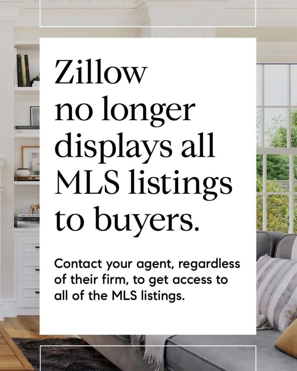Zillow no longer displays all MLS listings.
Contact your agent, regardless of their firm, to make sure you're getting access to every listing available on the MLS.