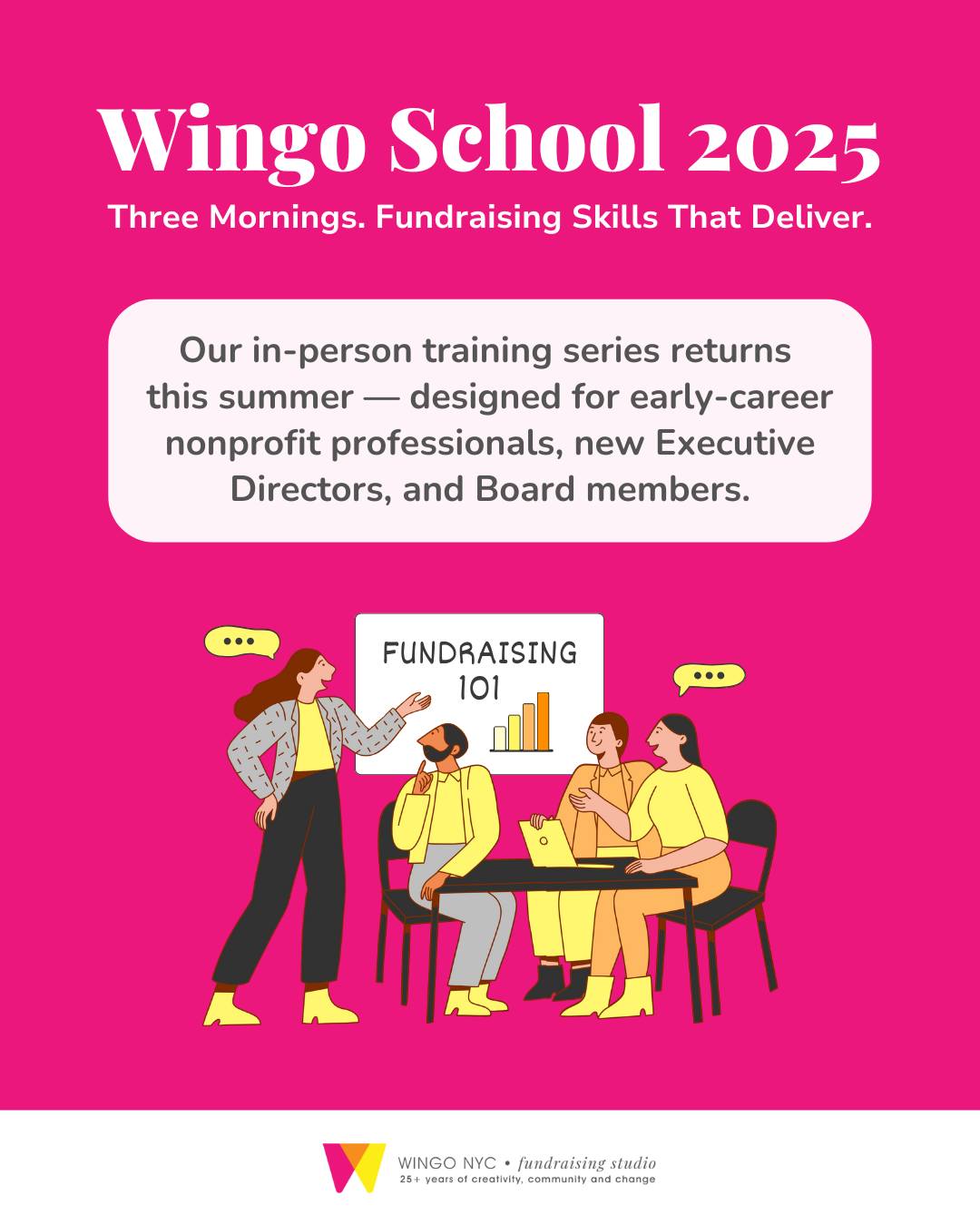 Wingo School is back!
Join us for three summer mornings of hands-on fundraising training in NYC designed for early-career nonprofit pros, new EDs, and Board members.
Learn about donor messaging, major gifts, digital marketing, special events, and more.
Breakfast included. $100 for all 3 sessions.
Dates: July 17, July 31, August 14
Spots are limited! Register at the link in bio.
#WingoSchool2025 #FundraisingTraining #NonprofitEvents